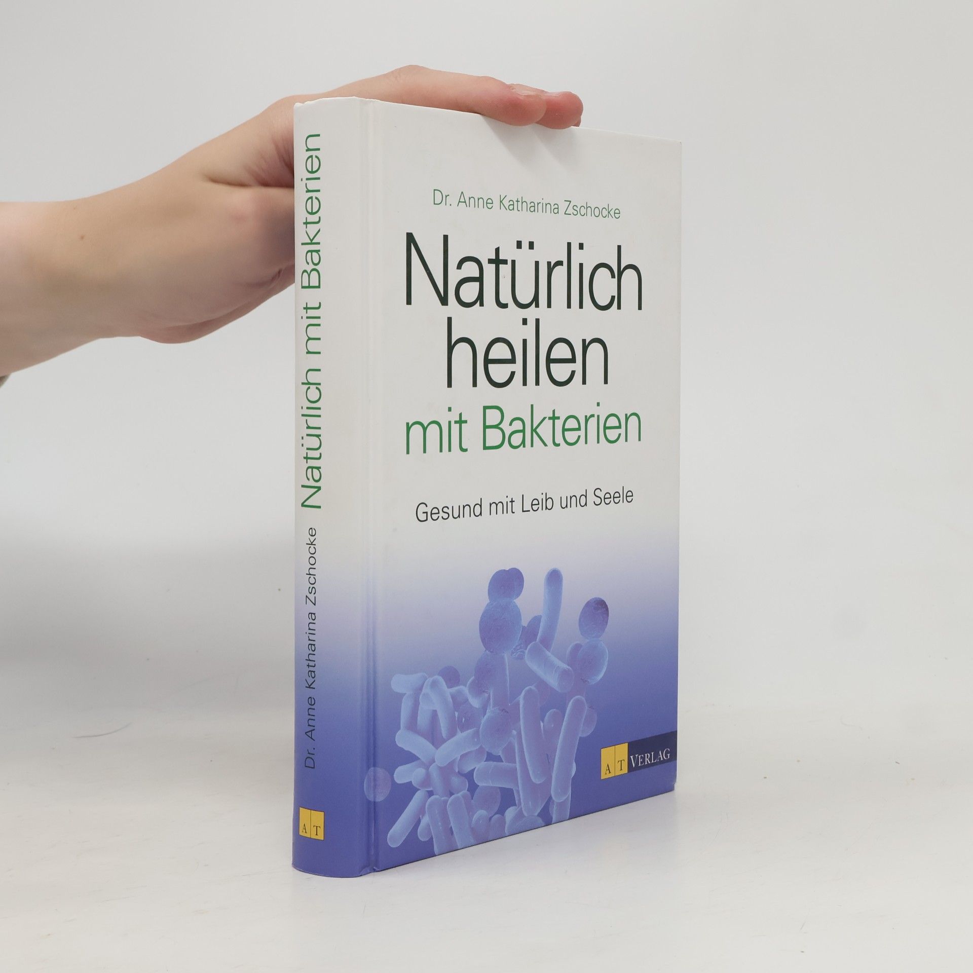 Anne Katharina Zschocke Natürlich heilen mit Bakterien
