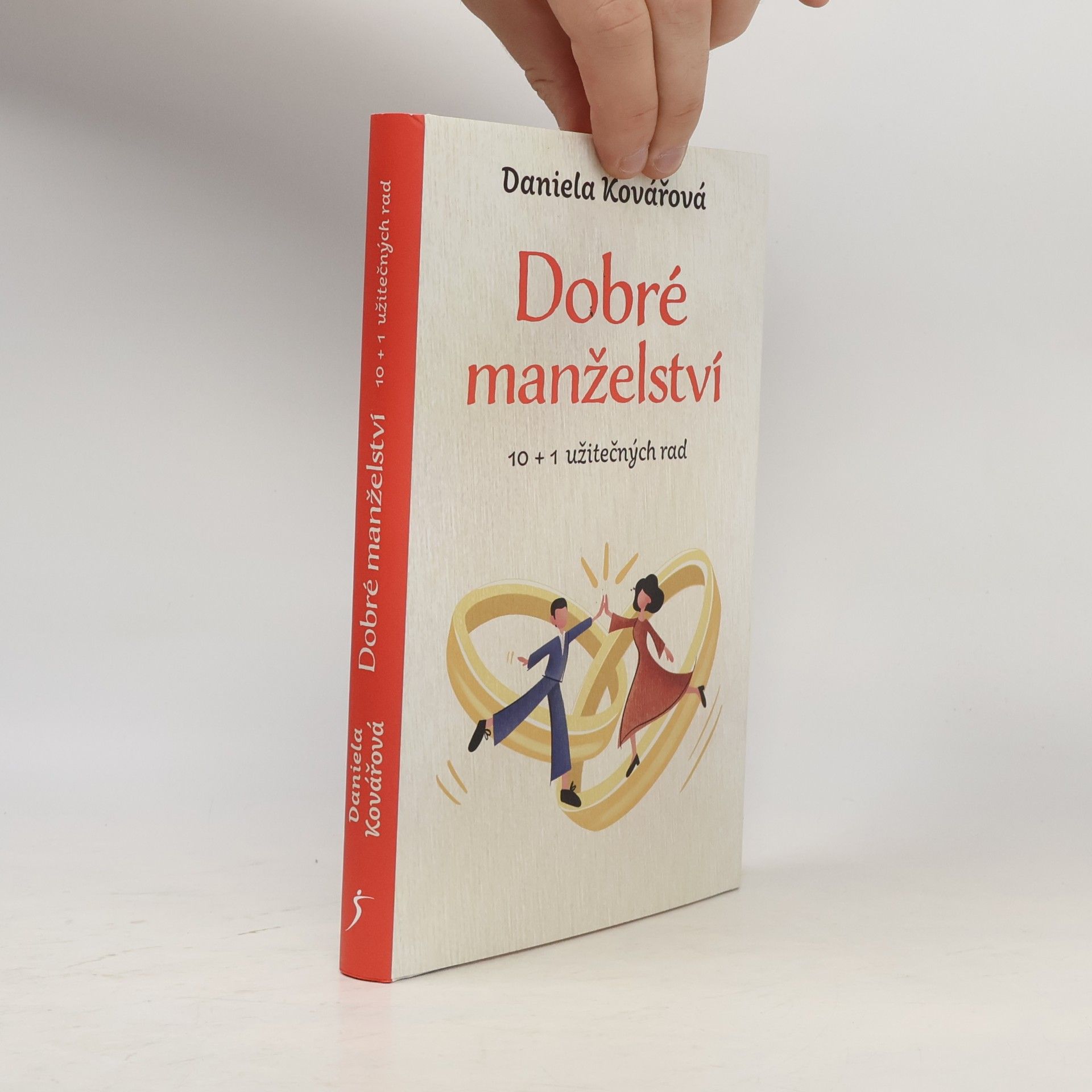 Daniela Kovářová Dobré manželství : 10 + 1 užitečných rad