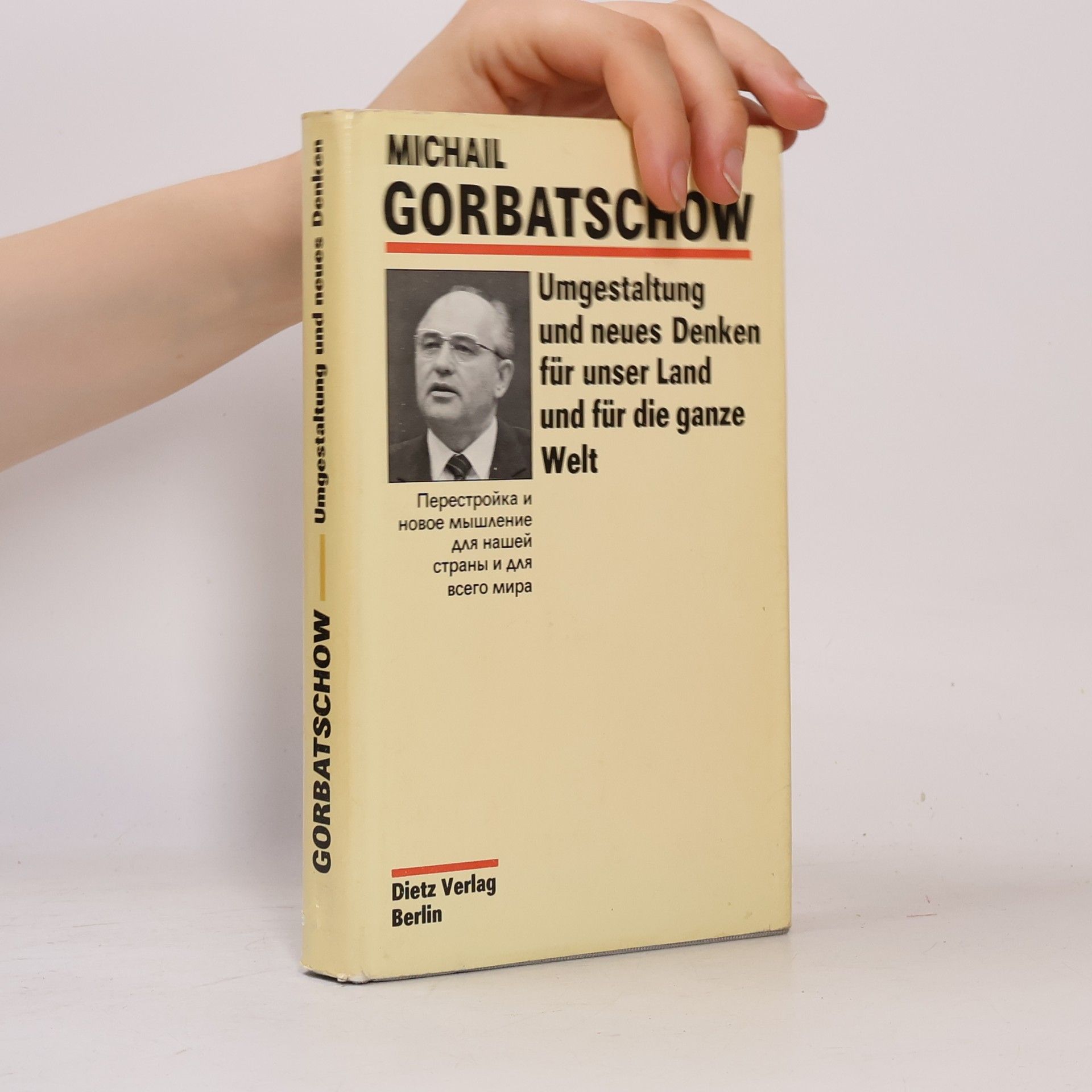 Michail Sergejevič Gorbačev Umgestaltung und neues Denken für unser Land und für die ganze Welt