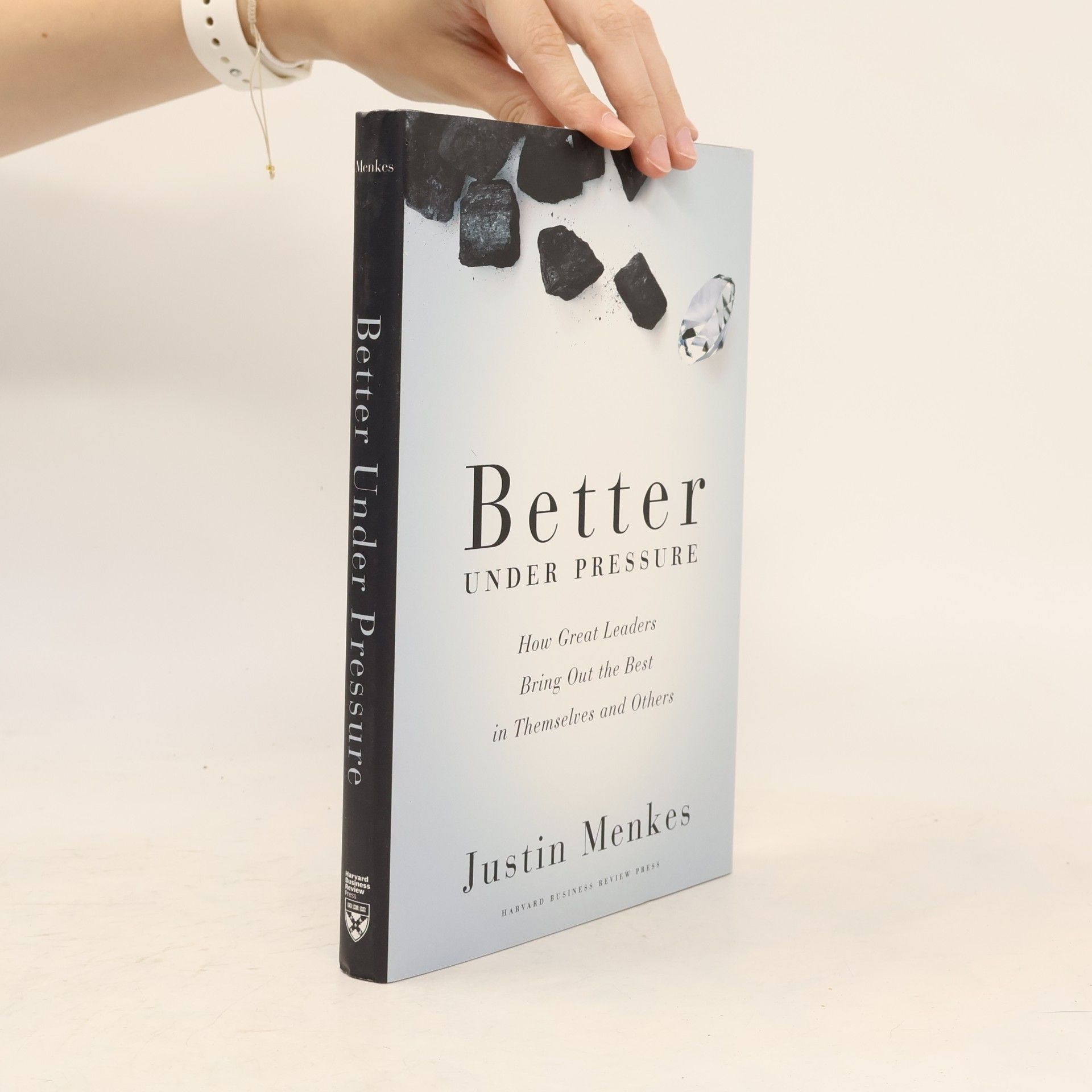 Justin Menkes Better Under Pressure: How Great Leaders Bring Out the Best in Themselves and Others