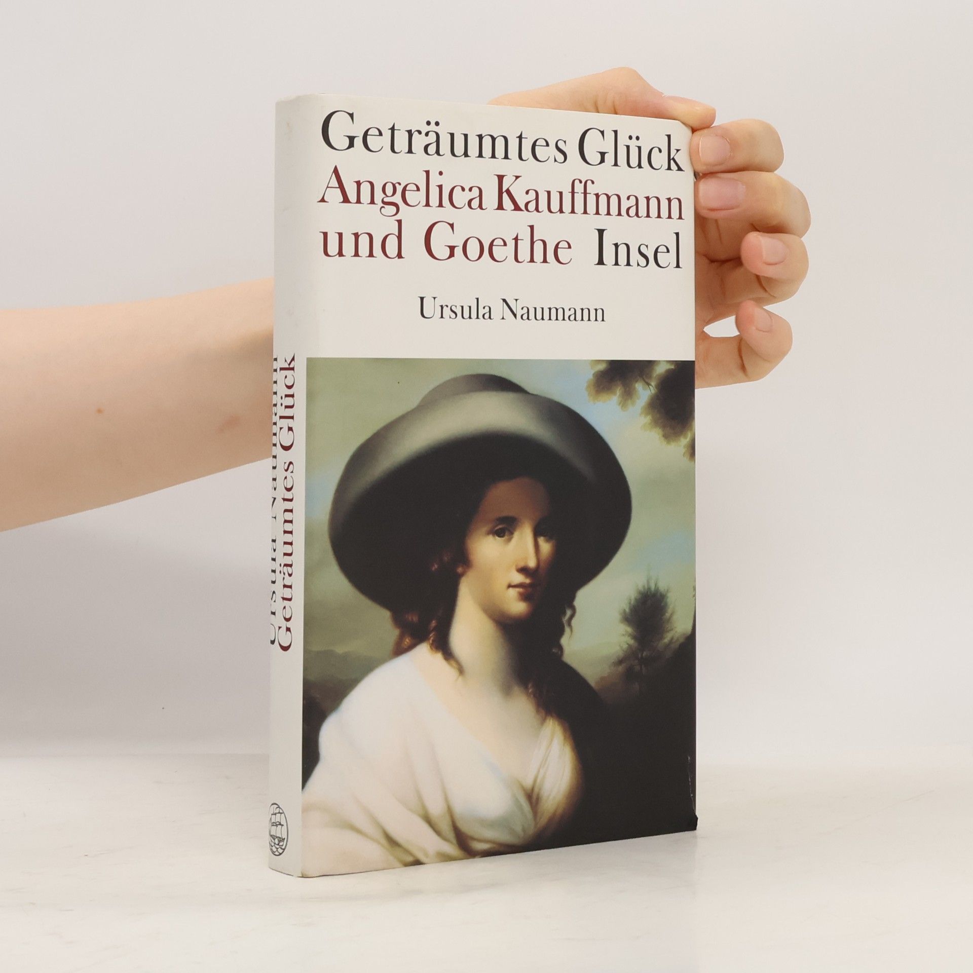 Ursula Naumann Geträumtes Glück - Angelica Kauffmann und Goethe