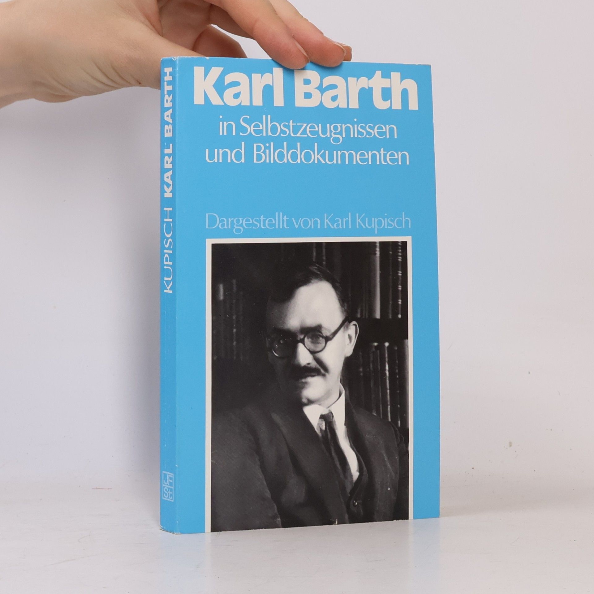 Karl Kupisch Karl Barth in Selbstzeugnissen und Bilddokumenten