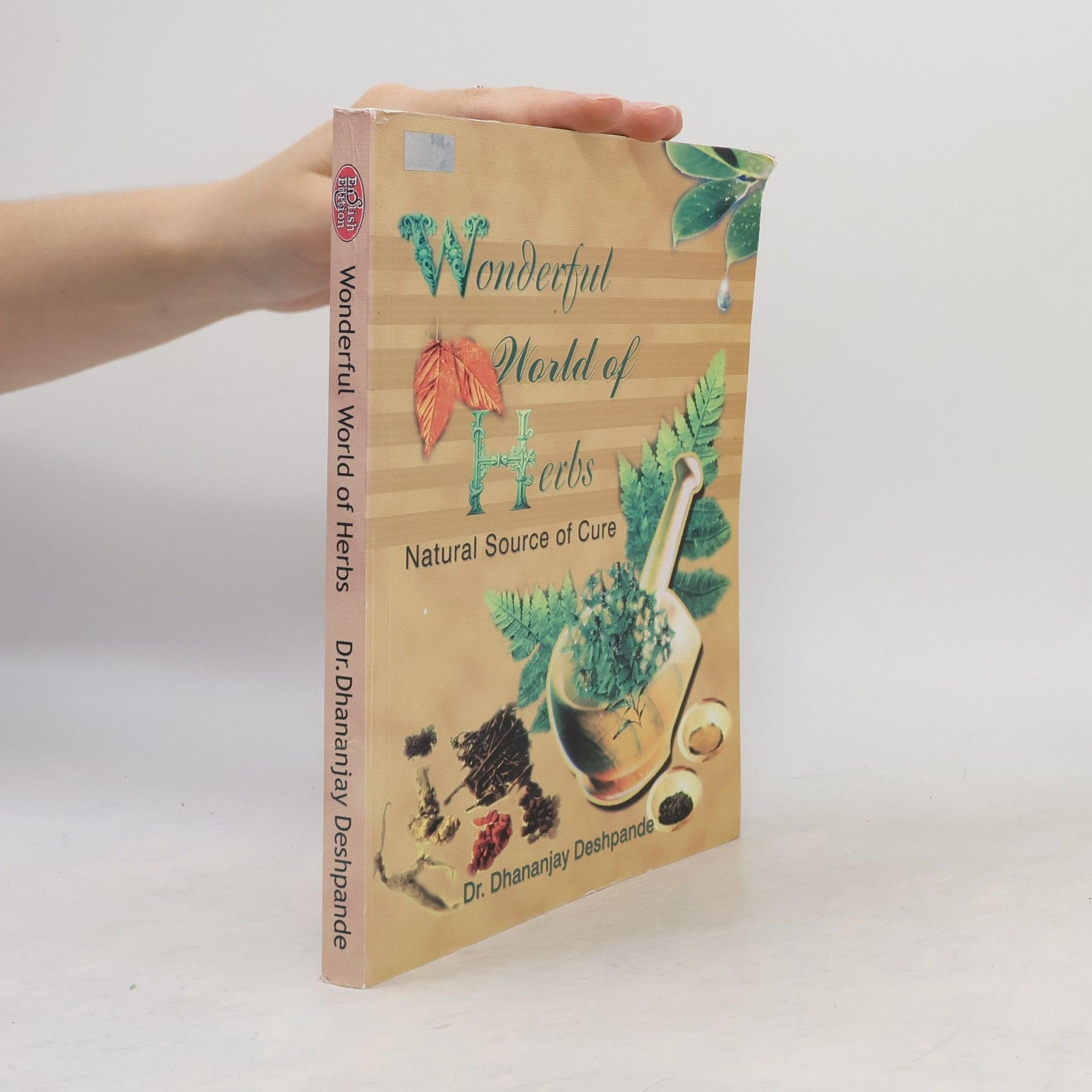Dr. Dhananjay Deshpande Wonderful World of Herbs