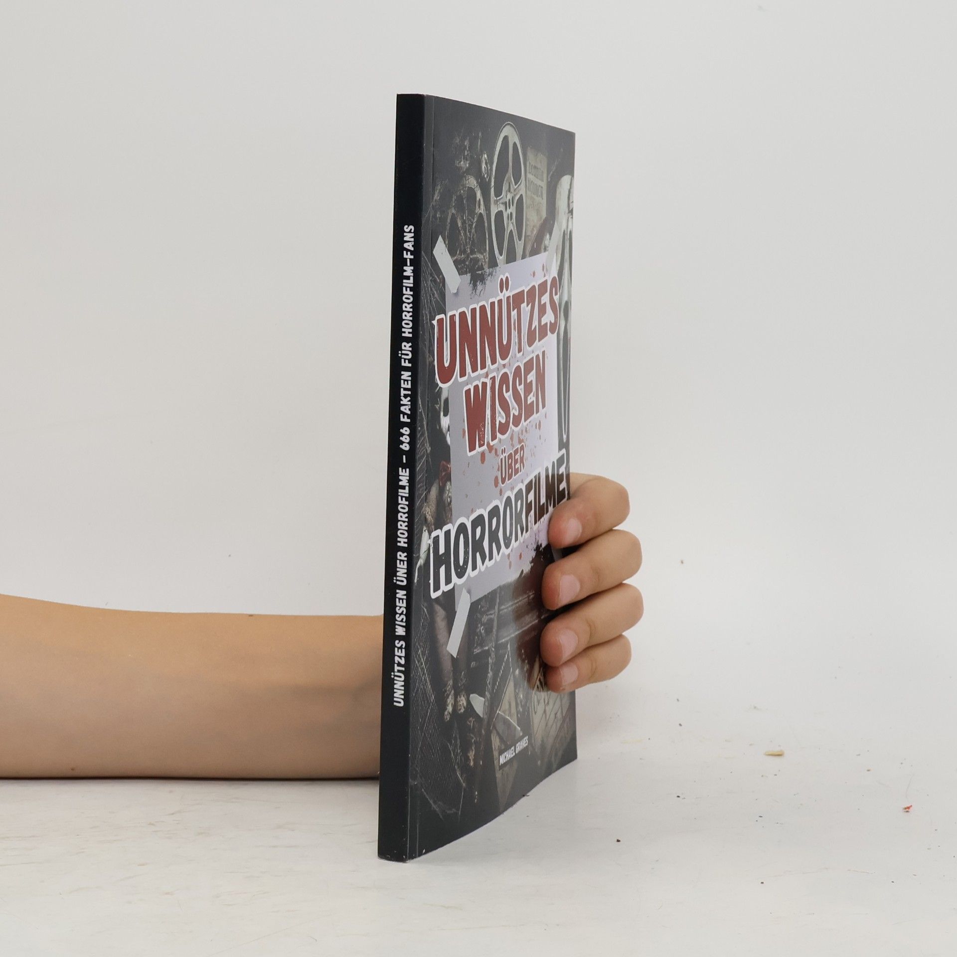 Graves, Michael Unnützes Wissen über Horrorfilme: 666 gruselige, verrückte und unglaubliche Fakten über Horrorfilme, Monster und Kultklassiker | Ideales Geschenk für Filmfans