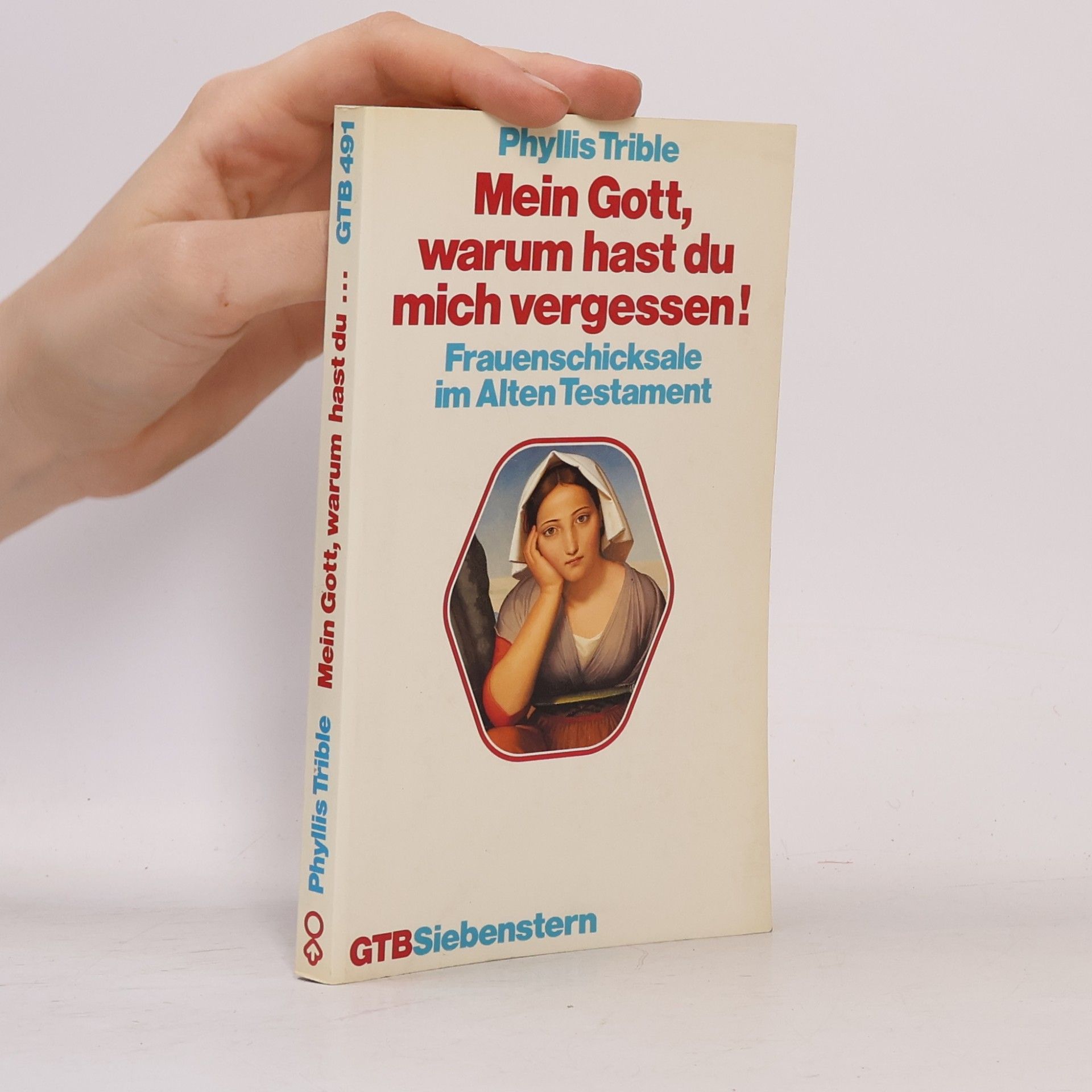 Phyllis Tribble Mein Gott, warum hast du mich vergessen. Frauenschicksale im Alten Testament.