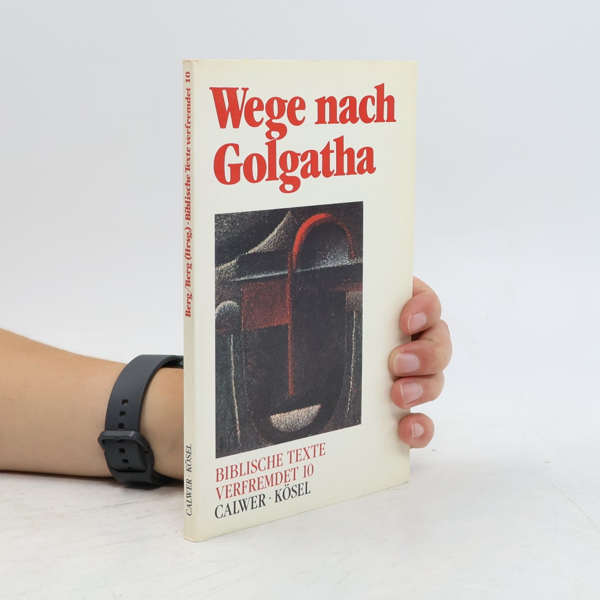 Horst Klaus Berg Biblische Texte verfremdet - 10: Wege nach Golgatha