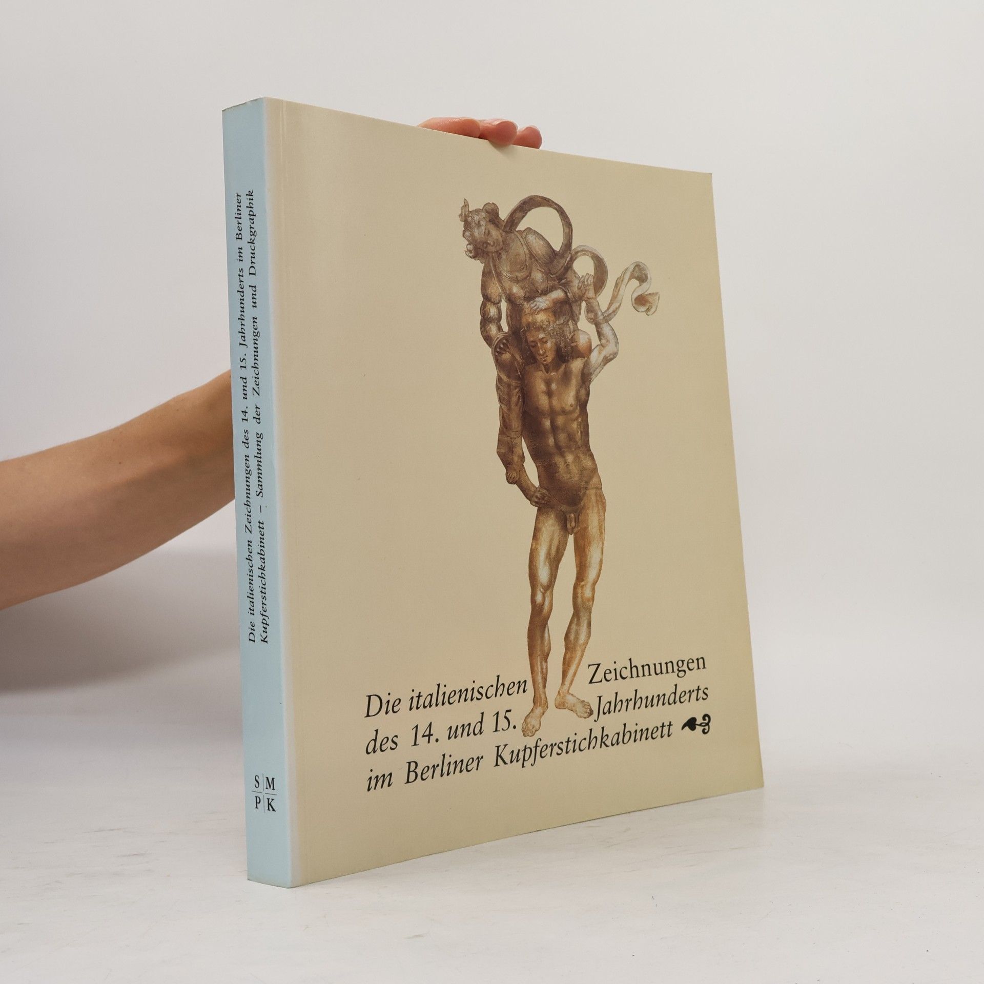 Staatliche Museen zu Berlin Preussischer Kulturbesitz Kupferstichkabinett Sammlung der Zeichnungen und Druckgraphik Die italienischen Zeichnungen des 14. und 15. Jahrhunderts im Berliner Kupferstichkabinett