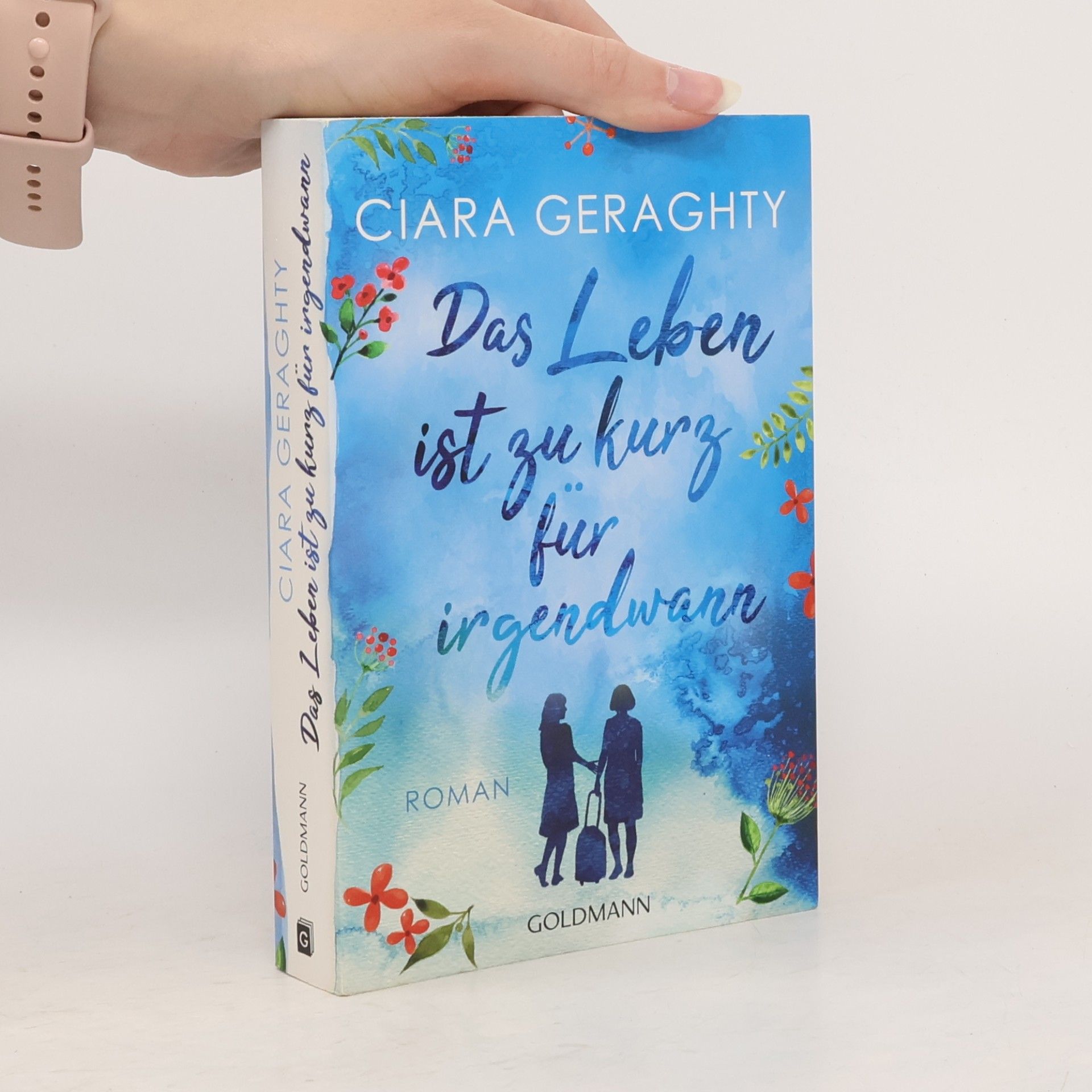 Ciara Geraghty Das Leben ist zu kurz für irgendwann