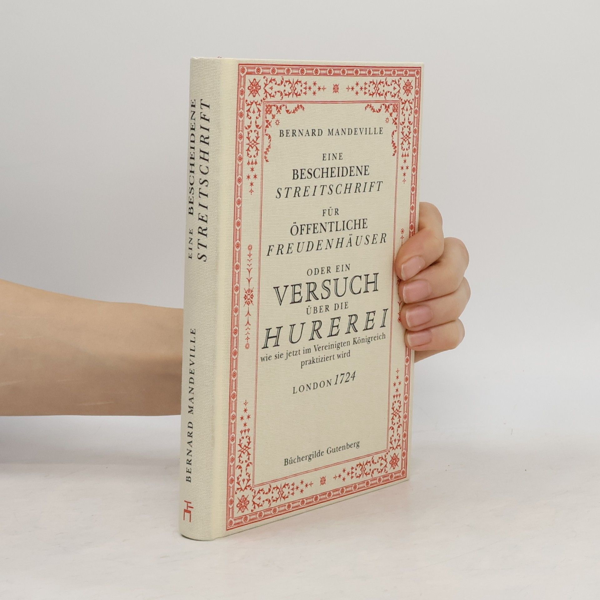 Bernard Mandeville Eine bescheidene Streitschrift für öffentliche Freudenhäuser oder ein Versuch über die Hurerei, wie sie jetzt im Vereinigten Königreich praktiziert wird