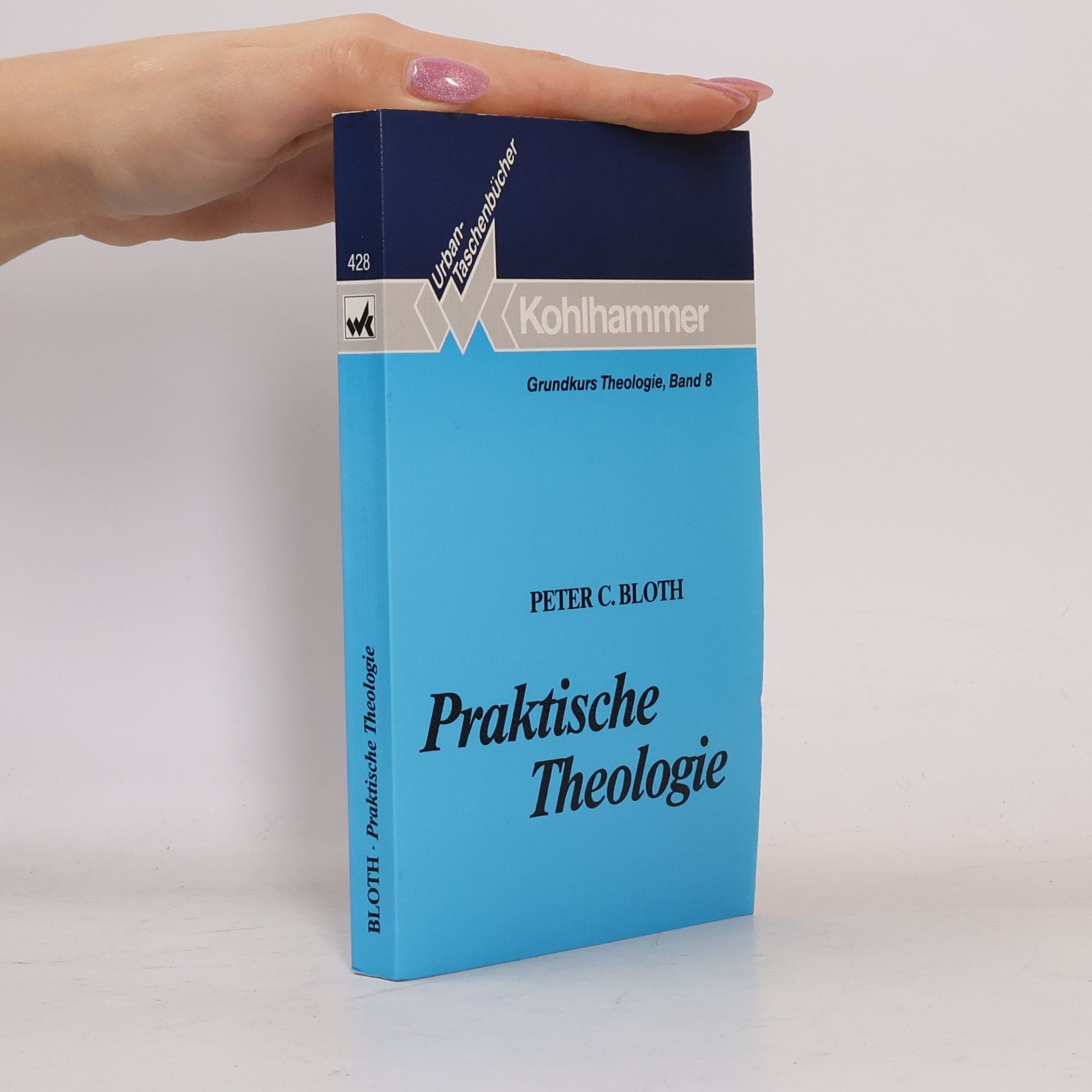 Peter Constantin Bloth Grundkurs Theologie - 8: Praktische Theologie