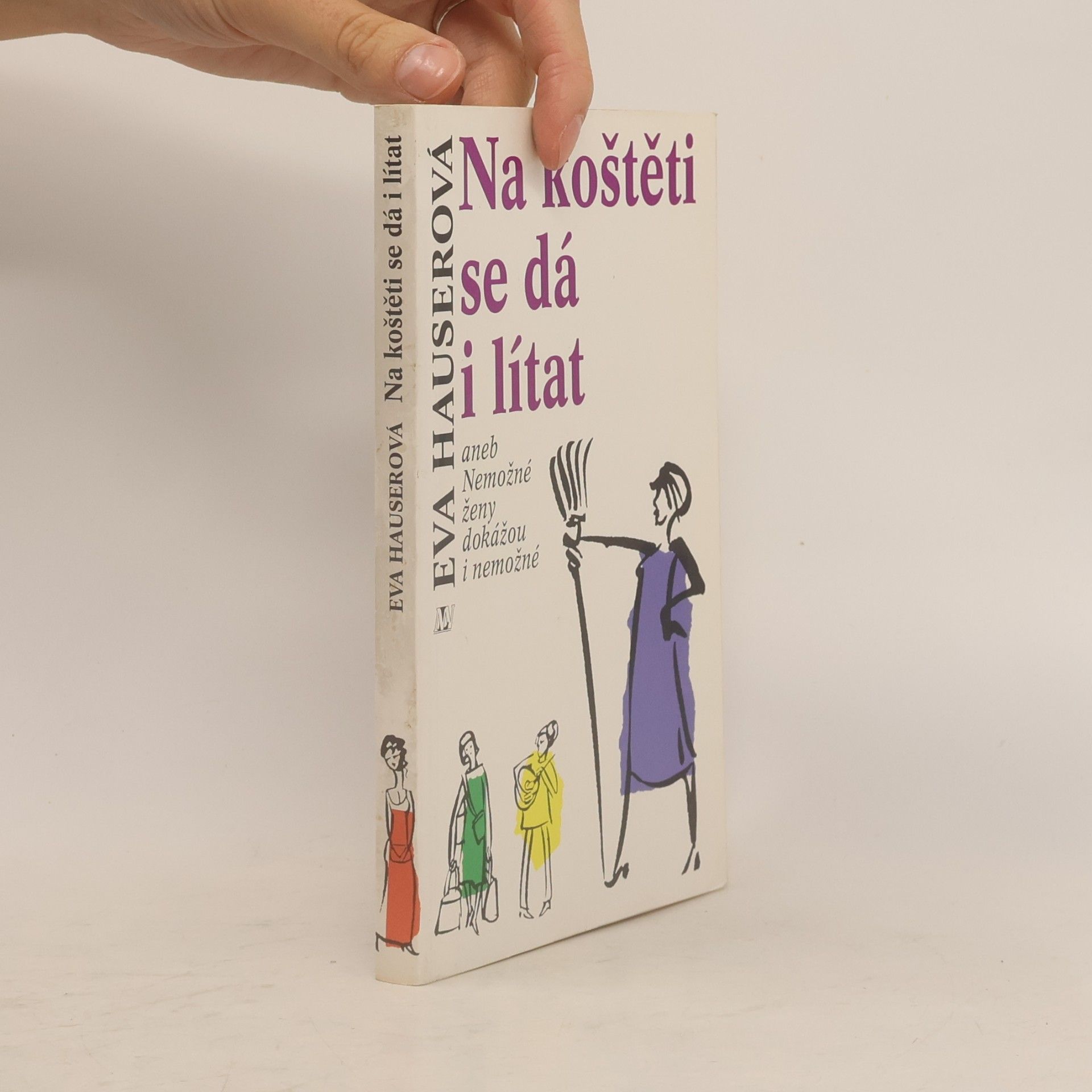 Na koštěti se dá i lítat, aneb, Nemožné ženy dokážou i nemožné