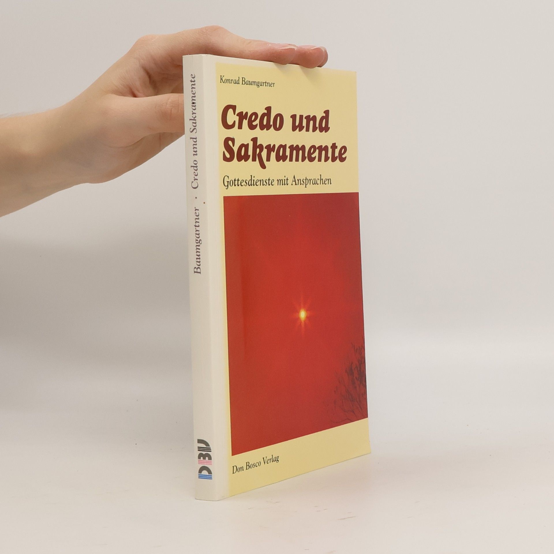 Konrad Baumgartner Credo und Sakramente. Gottesdienste mit Ansprachen