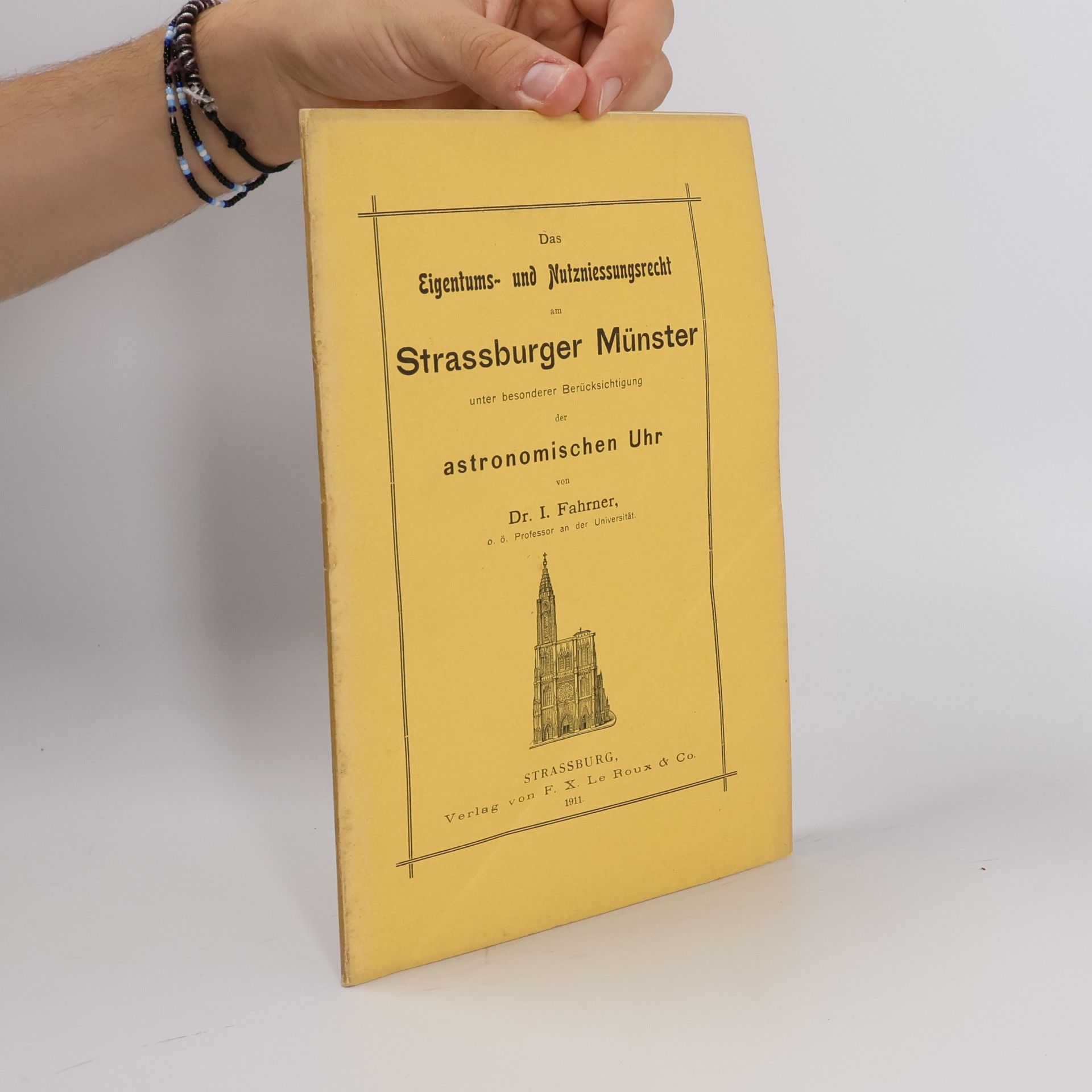 I. Fahrner Das Eigentums- und Mutzniessungsrecht am Strassburger Münster unter besonderer Berücksichtigung der astronomischen Uhr