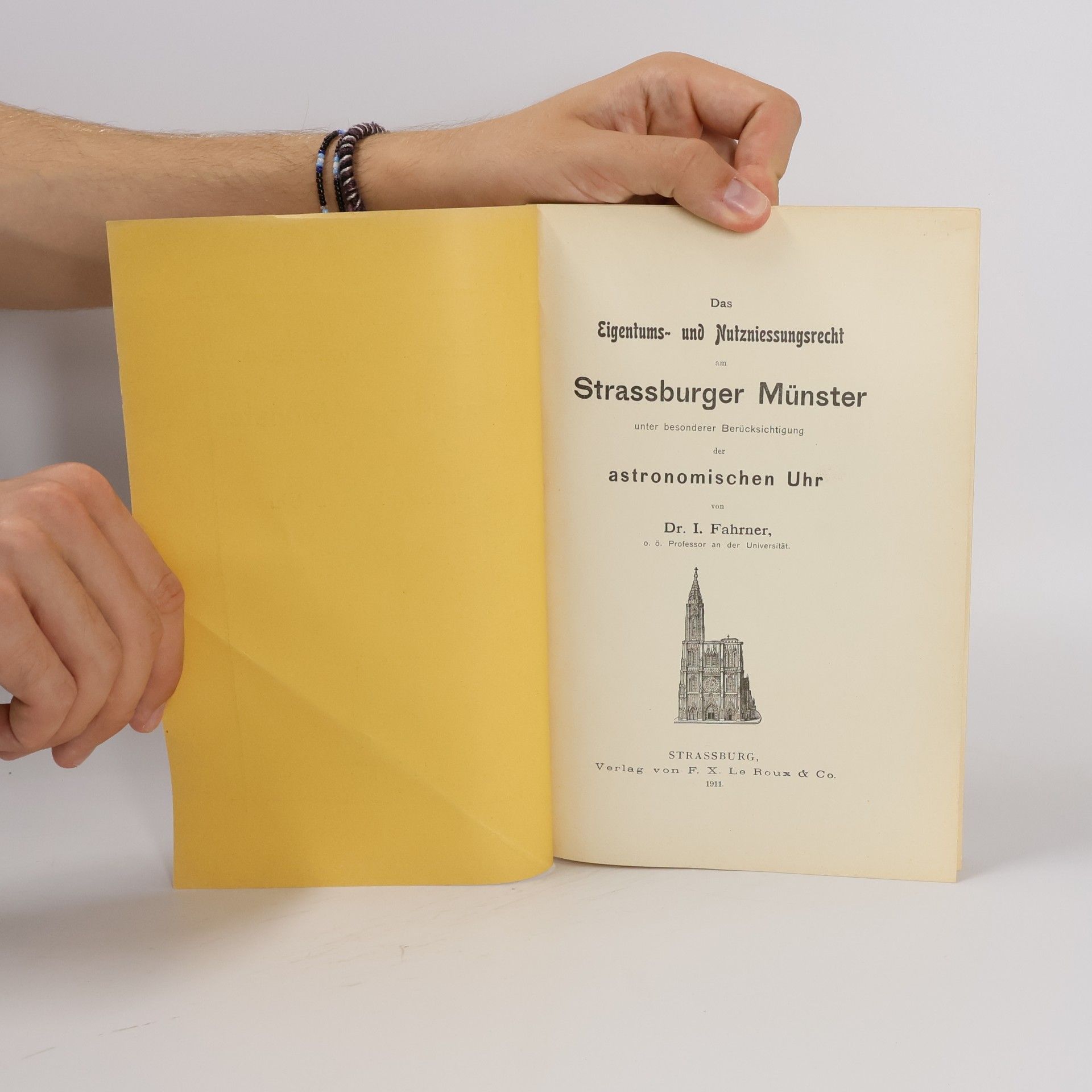 I. Fahrner Das Eigentums- und Mutzniessungsrecht am Strassburger Münster unter besonderer Berücksichtigung der astronomischen Uhr