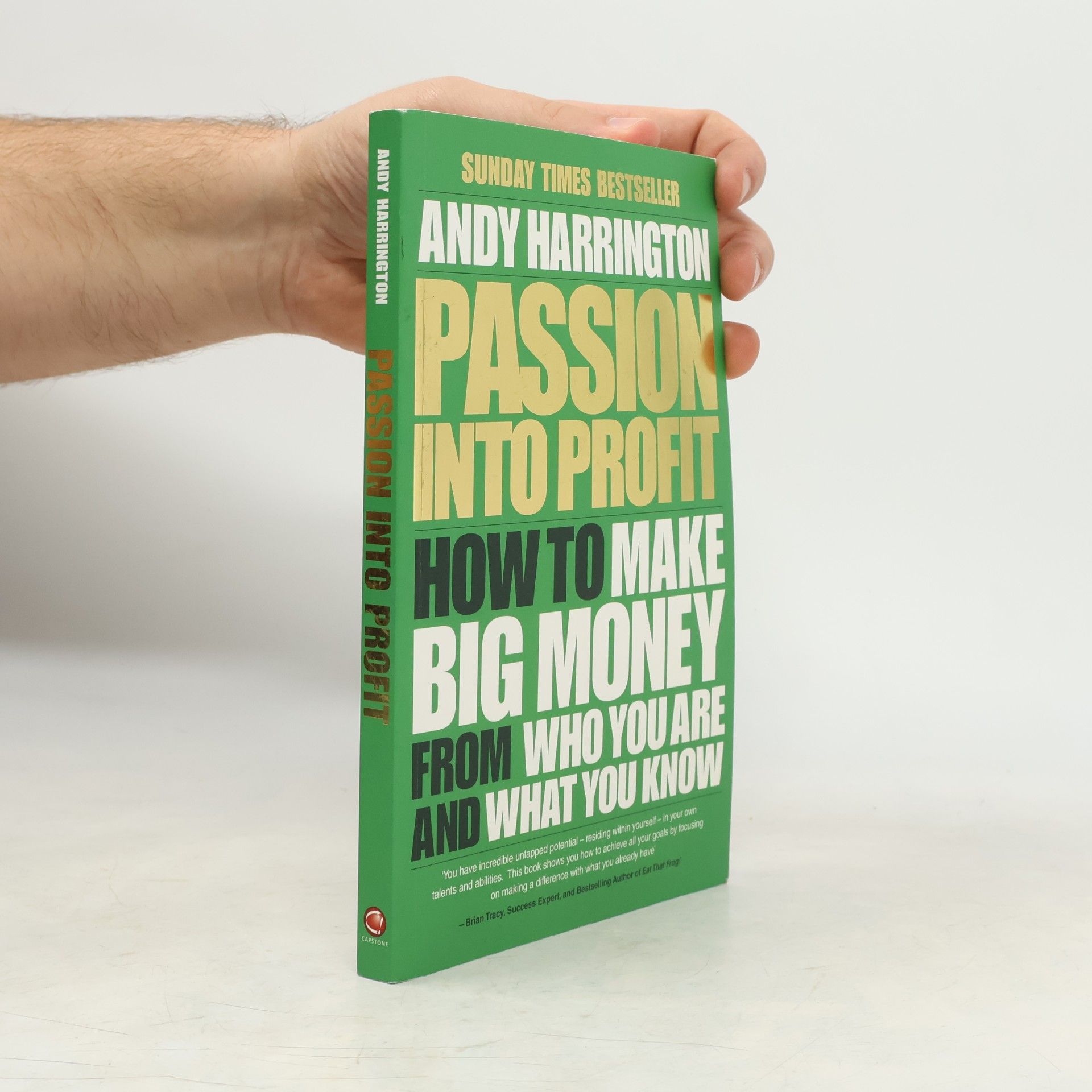 Andy Harrington Passion Into Profit. How to Make Big Money from Who You Are and What You Know