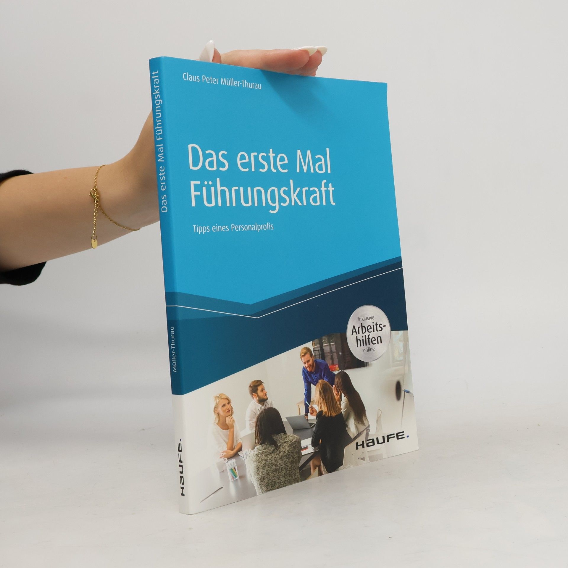 Claus Peter Müller-Thurau Das erste Mal Führungskraft - inkl. Arbeitshilfen online