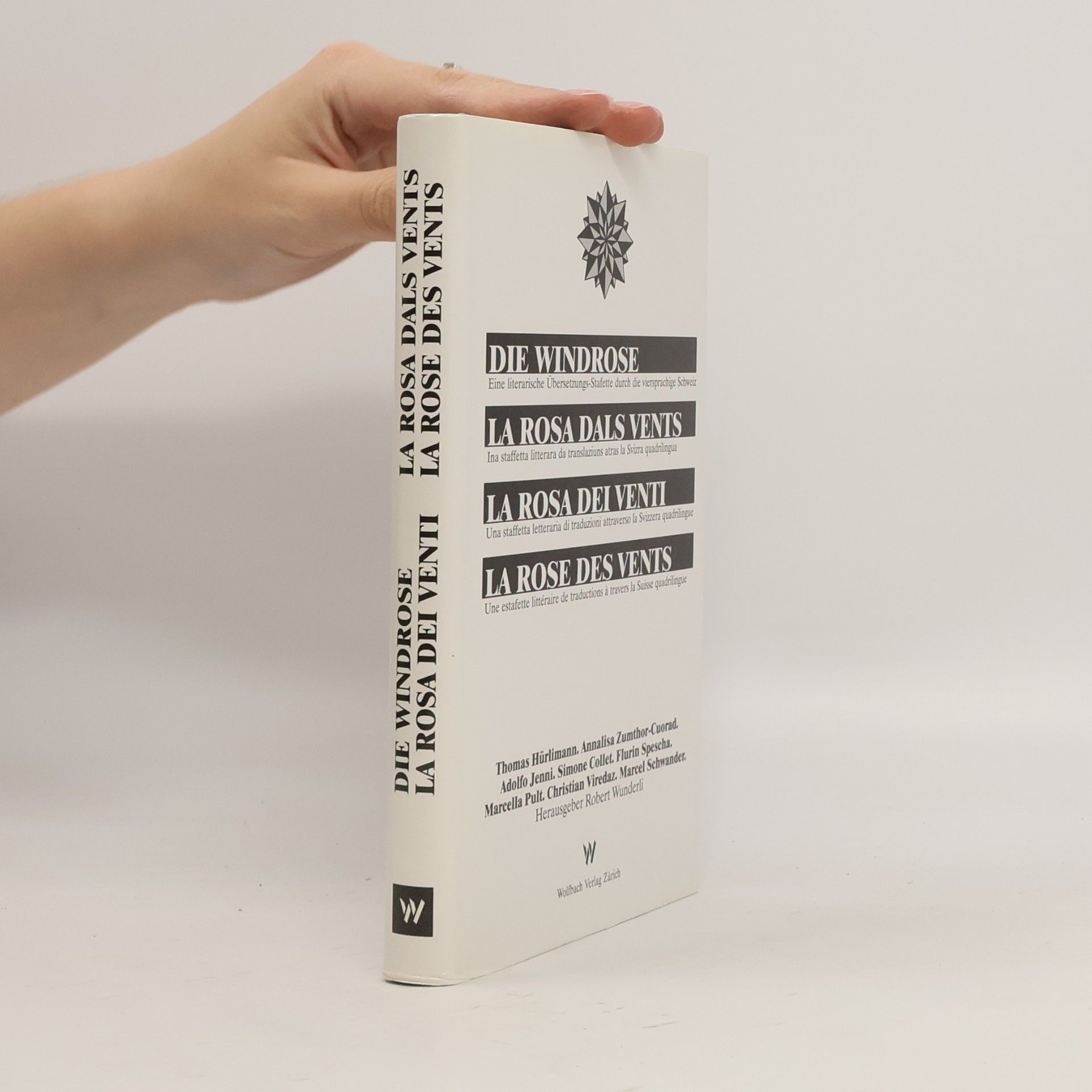 Robert Wunderli Die Windrose / La Rosa Dals Vents / La Rosa Dei Venti / La Rose des Vents: Eine literarische Übersetzungs-Stafette durch die viersprachige Schweiz. Diverse Schweizer Autoren