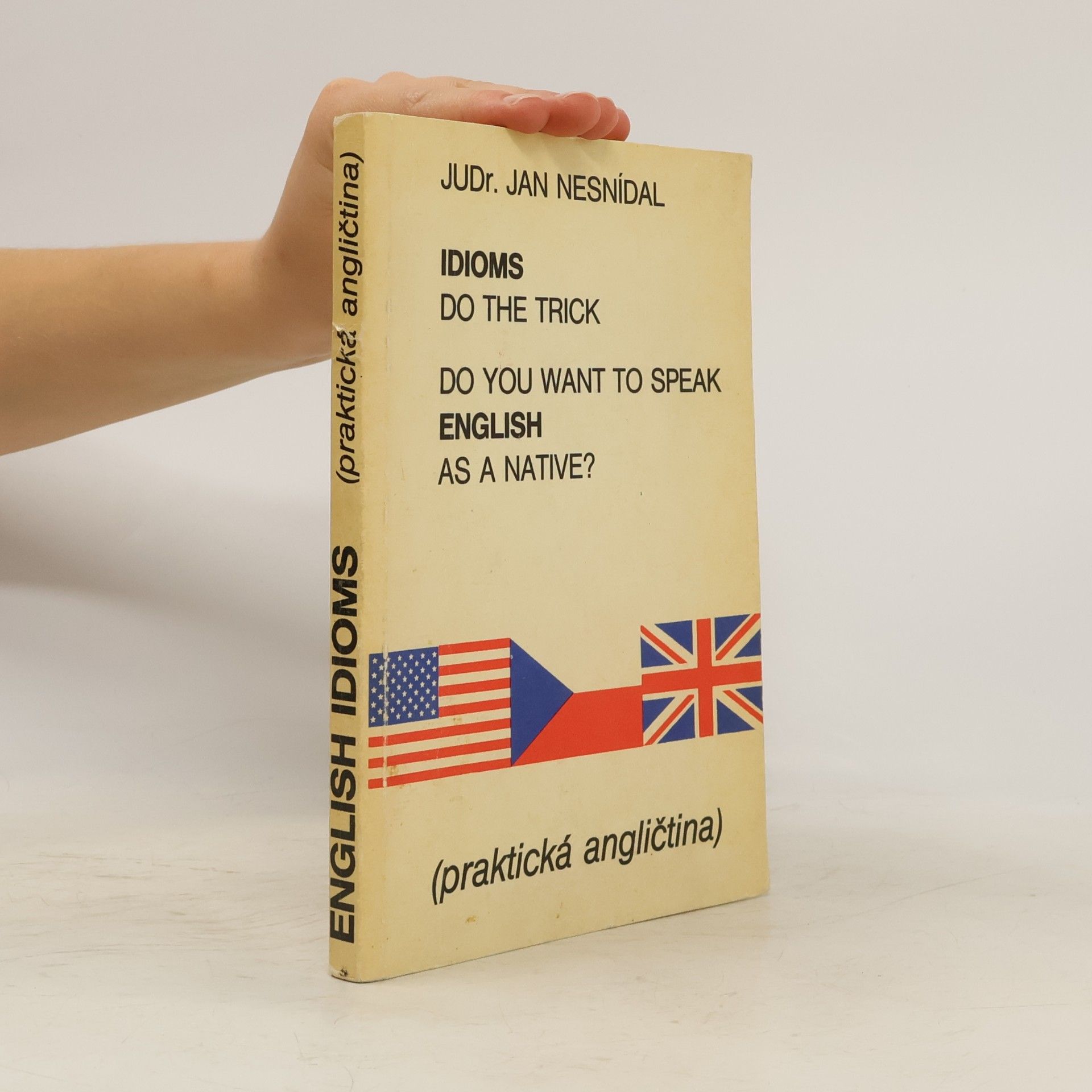 Jan Nesnídal Do you want to speak English as a native? Idioms do the trick. Praktická angličtina