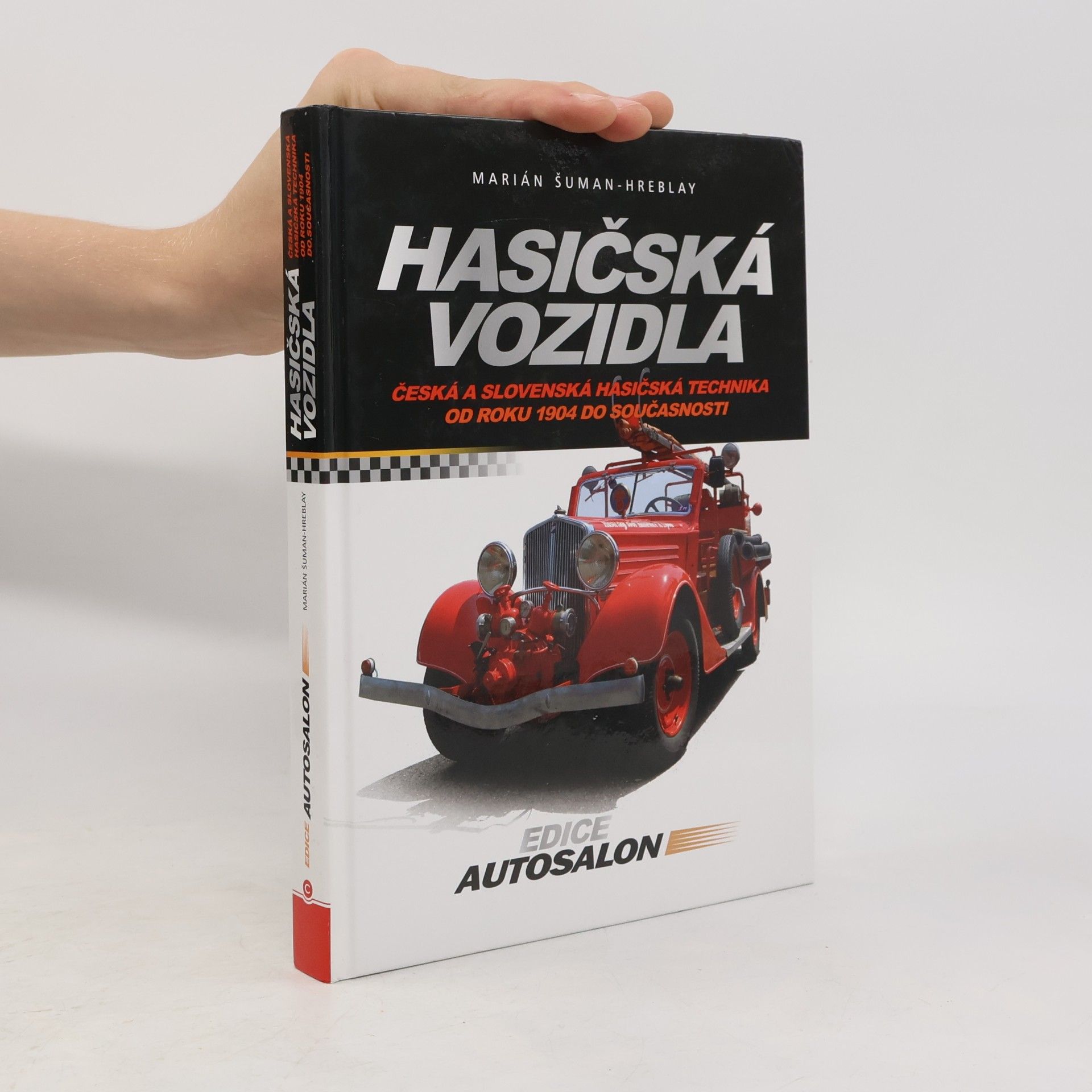Šuman Hreblay Marián Hasičská vozidla - Česká a slovenská hasičská technika od roku 1904 do současnosti