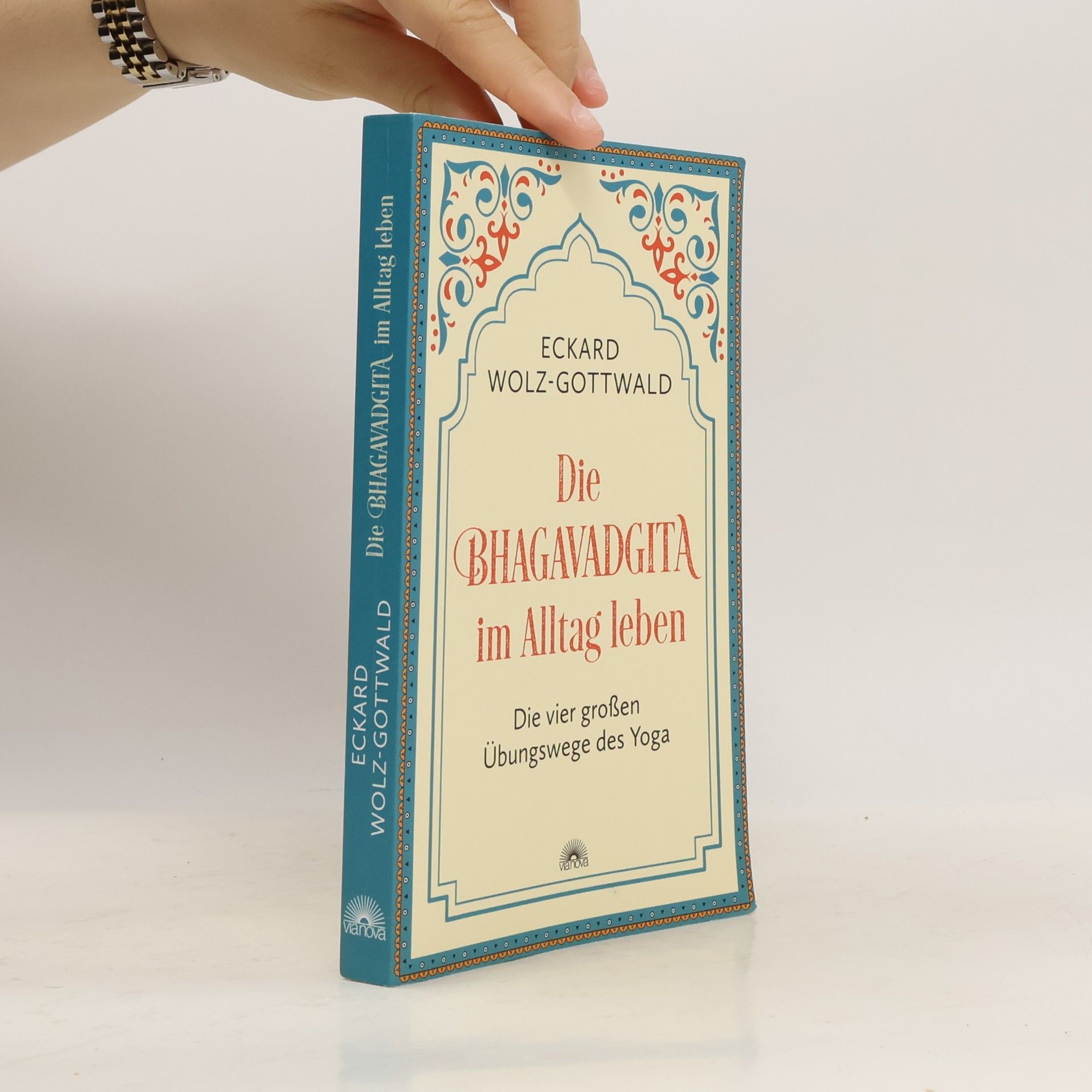 Eckard Wolz-Gottwald Die Bhagavadgita im Alltag leben