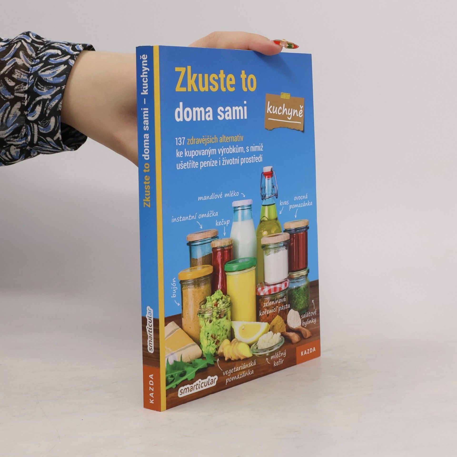 Monika Řezníčková Zkuste to doma sami - kuchyně : 137 zdravějších alternativ kupovaných výrobků, které šetří peníze i životní prostředí