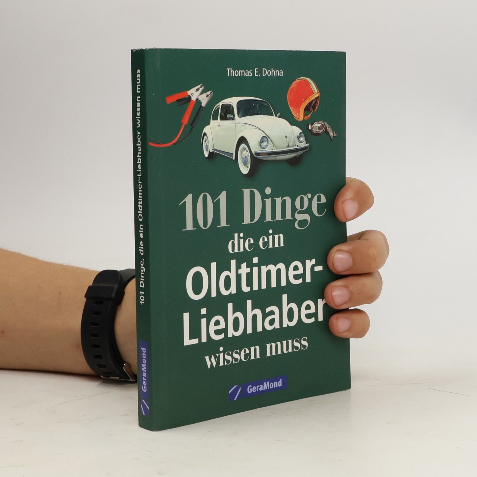 Thomas E. Dohna 101 Dinge, die ein Oldtimer-Liebhaber wissen muss