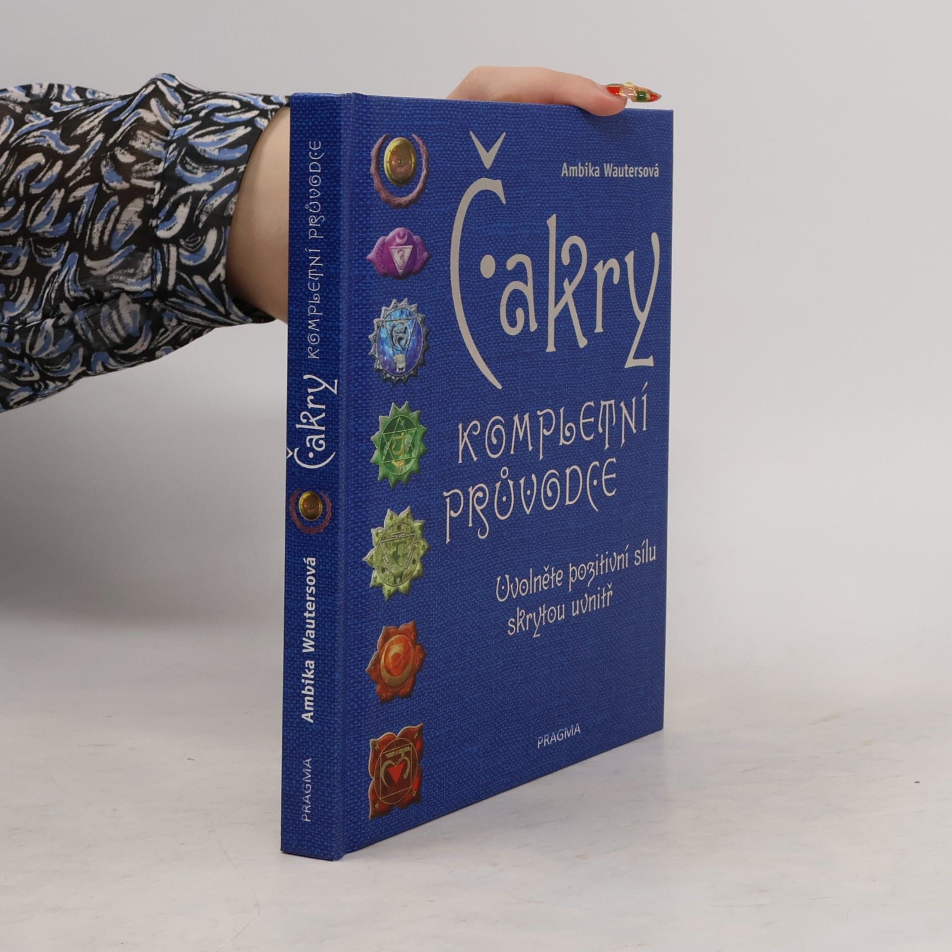 Ambika Wauters Čakry : kompletní průvodce : uvolněte pozitivní sílu skrytou uvnitř
