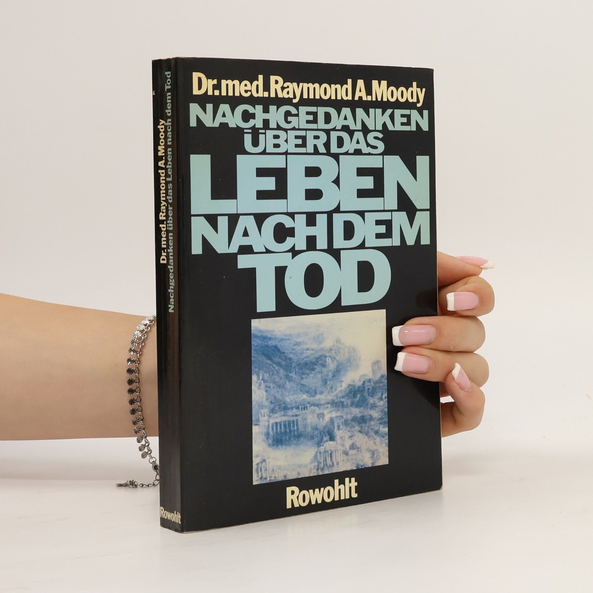 Raymond Moody Nachgedanken über das Leben nach dem Tod