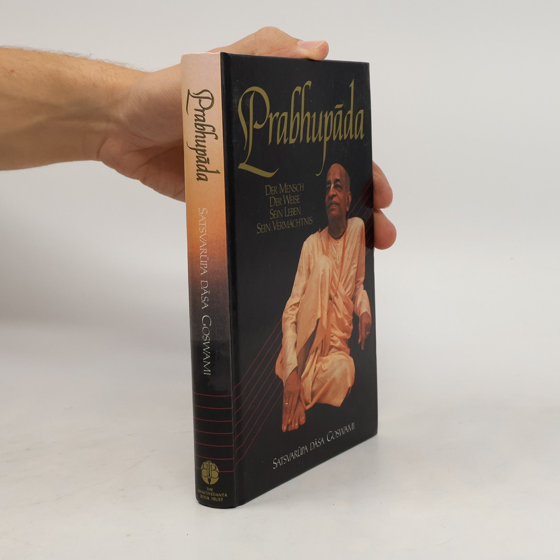 Satsvarūpa Dāsa Gosvāmī Prabhupáda : der Mensch, der Weise, Sein Leben, Sein Vermächtnis