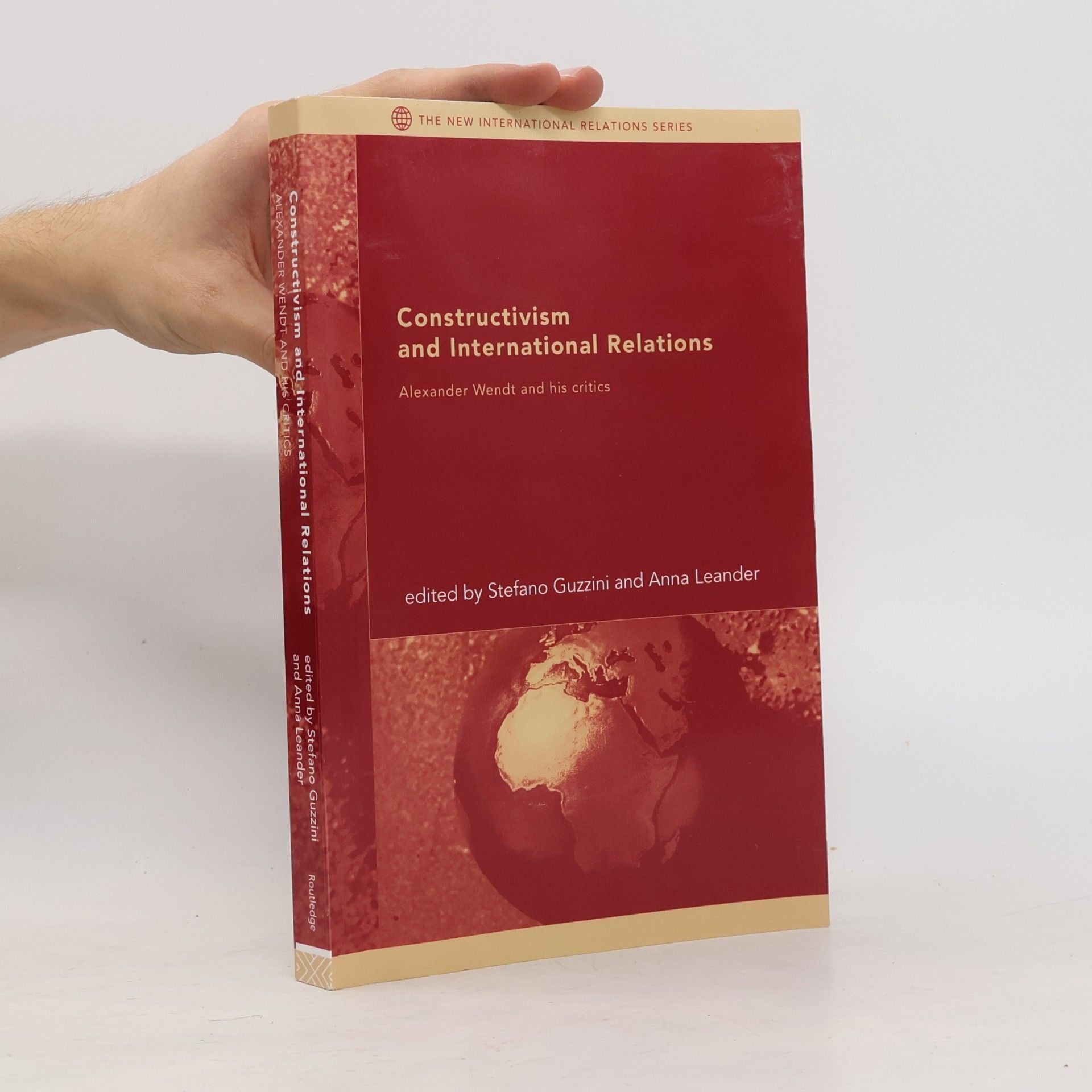 Anna Leander The New International Relations Series: Constructivism and International Relations