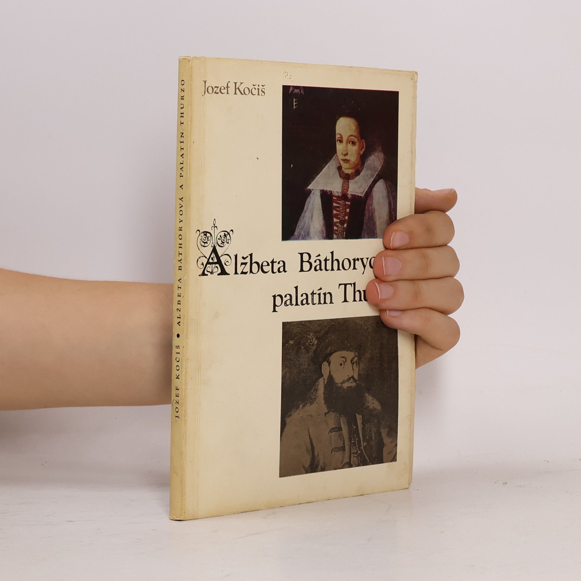 Jozef Kočiš Alžbeta Báthoryová a palatín Thurzo