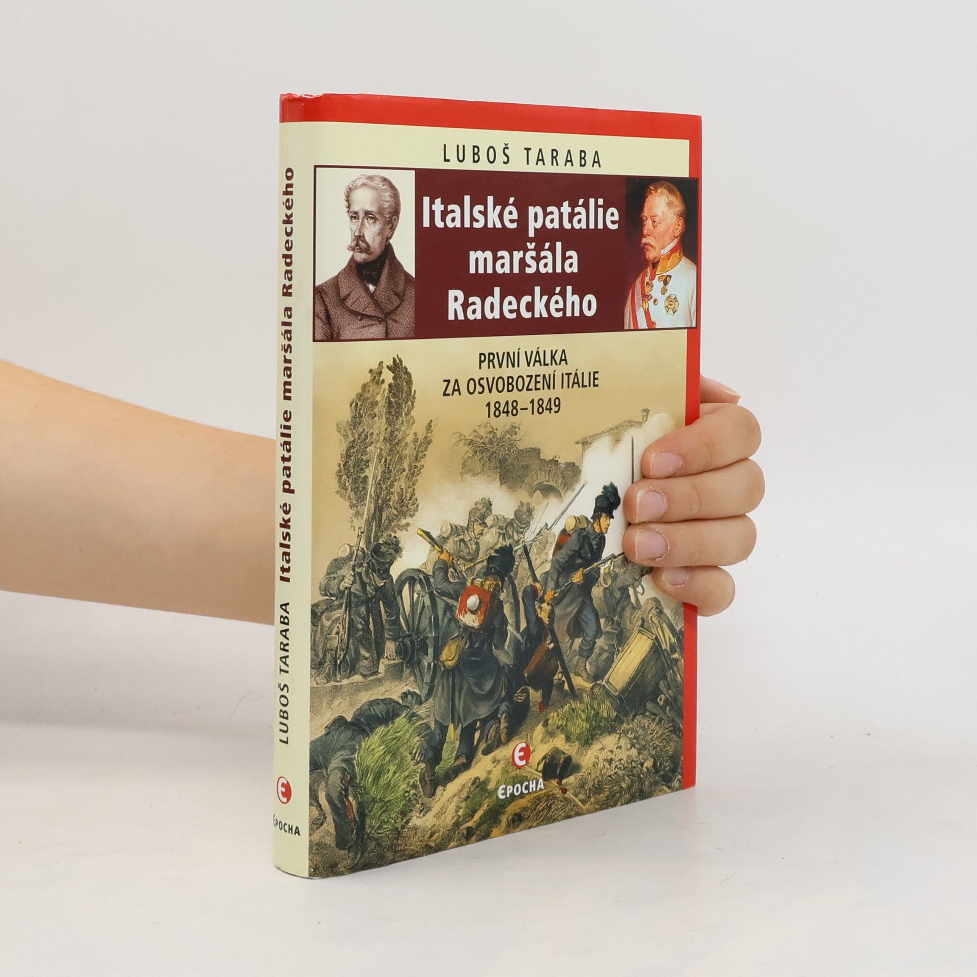 Luboš Taraba Italské patálie maršála Radeckého: První válka za osvobození Itálie 1848–1849