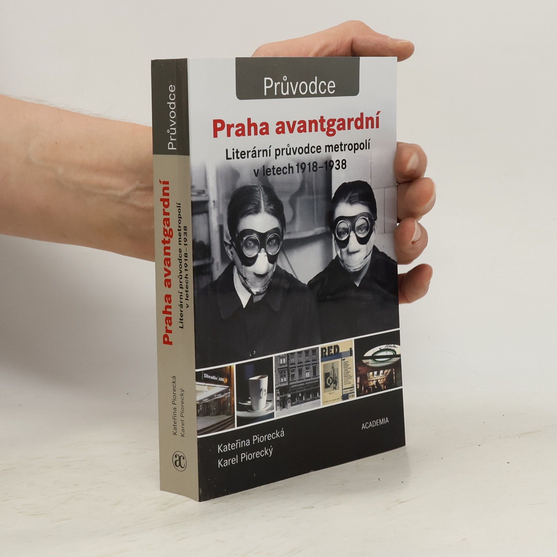 Kateřina Piorecká Praha avantgardní : literární průvodce metropolí v letech 1918-1938