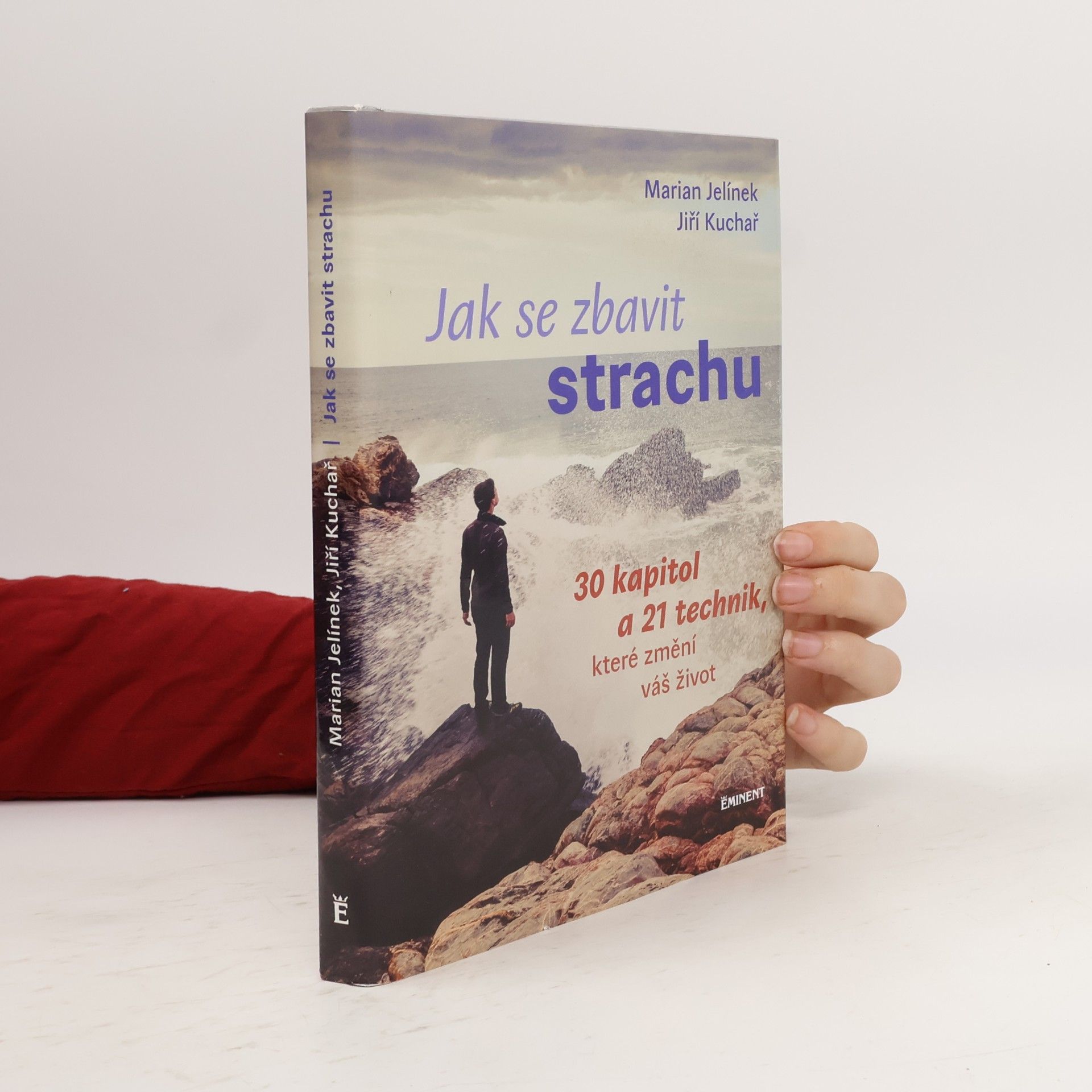 Jiří Kuchař Jak se zbavit strachu: 30 kapitol a 21 technik, které změní váš život