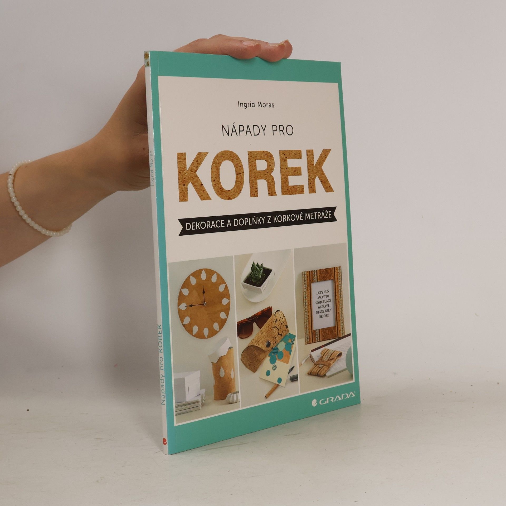 Ingrid Moras Nápady pro korek - Dekorace a doplňky z korkové metráže