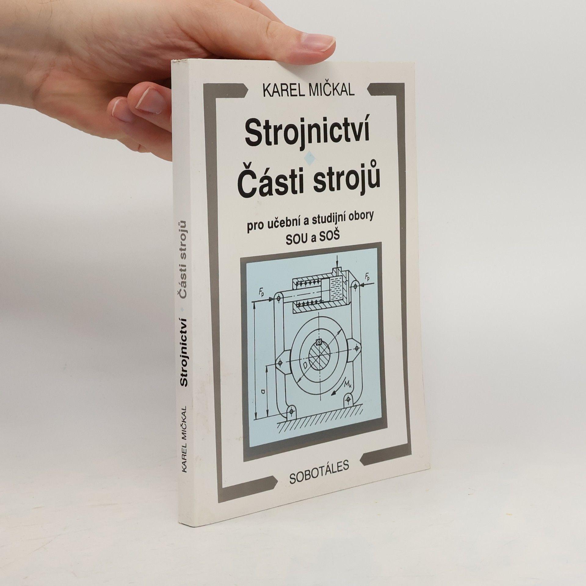 Karel Mičkal Strojnictví ; Části strojů : pro učební a studijní obory SOU a SOŠ
