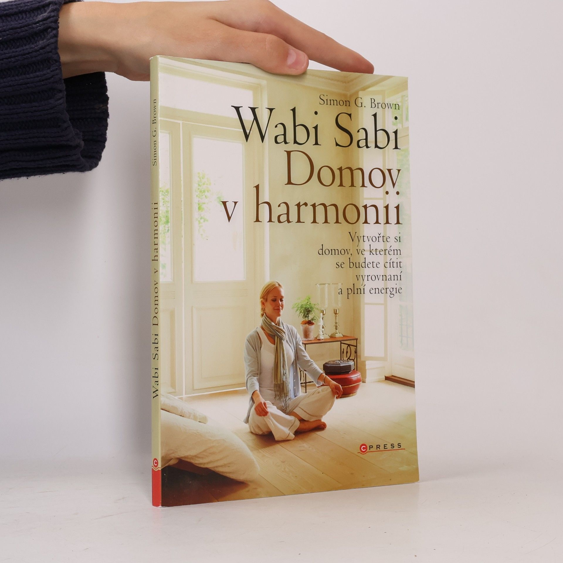 Wabi sabi : Domov v harmonii. Vytvořte si domov, ve kterém budete šťastní, zdraví a plní energie