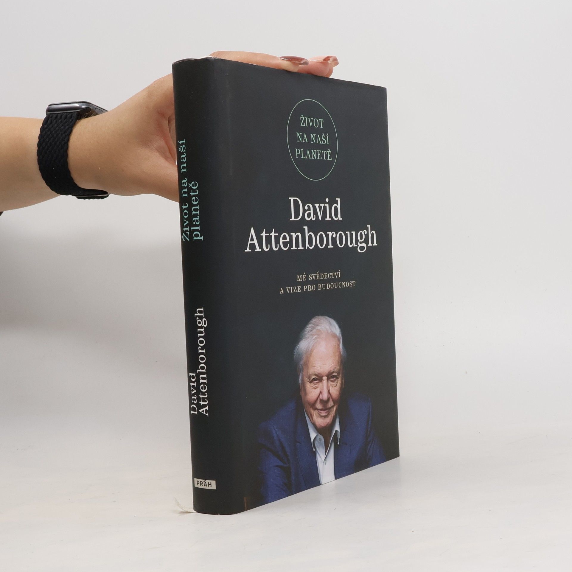 David Attenborough Život na naší planetě : mé svědectví a vize pro budoucnost
