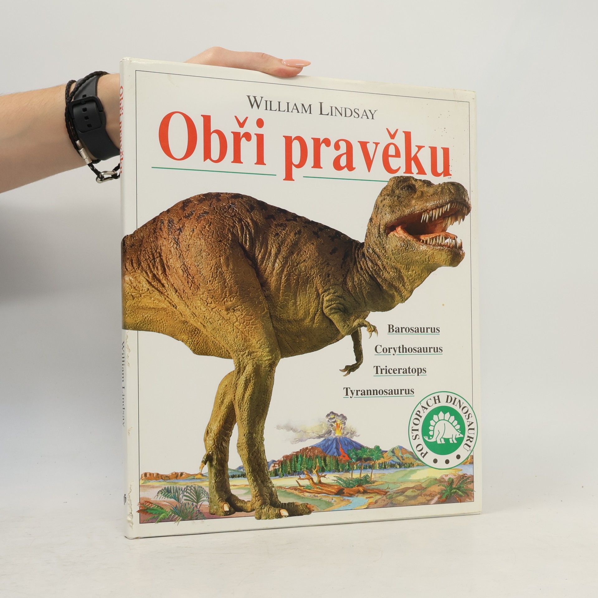 William Lindsay Obři pravěku : Barosaurus, Corythosaurus, Triceratops, Tyrannosaurus