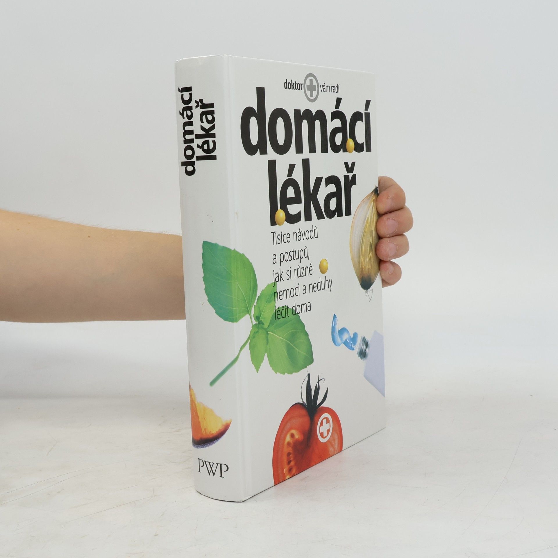 Kolektiv autorů Domácí lékař. Tisíce návodů a postupů, jak si různé nemoci a neduhy léčit doma