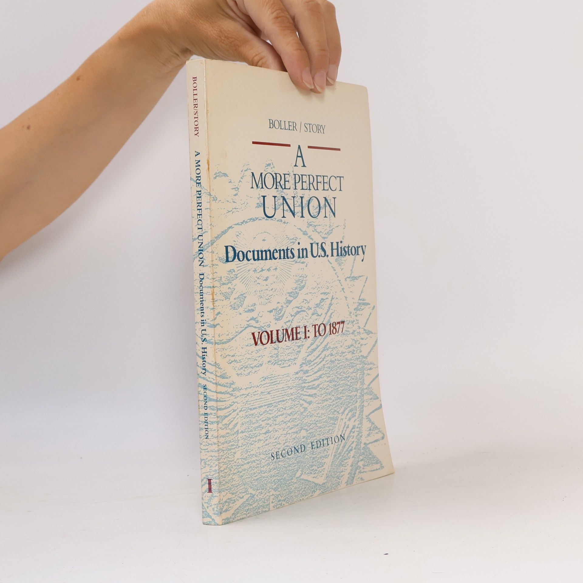 Paul F. Boller A More Perfect Union. Documents in U.S. History. Volume I: to 1877