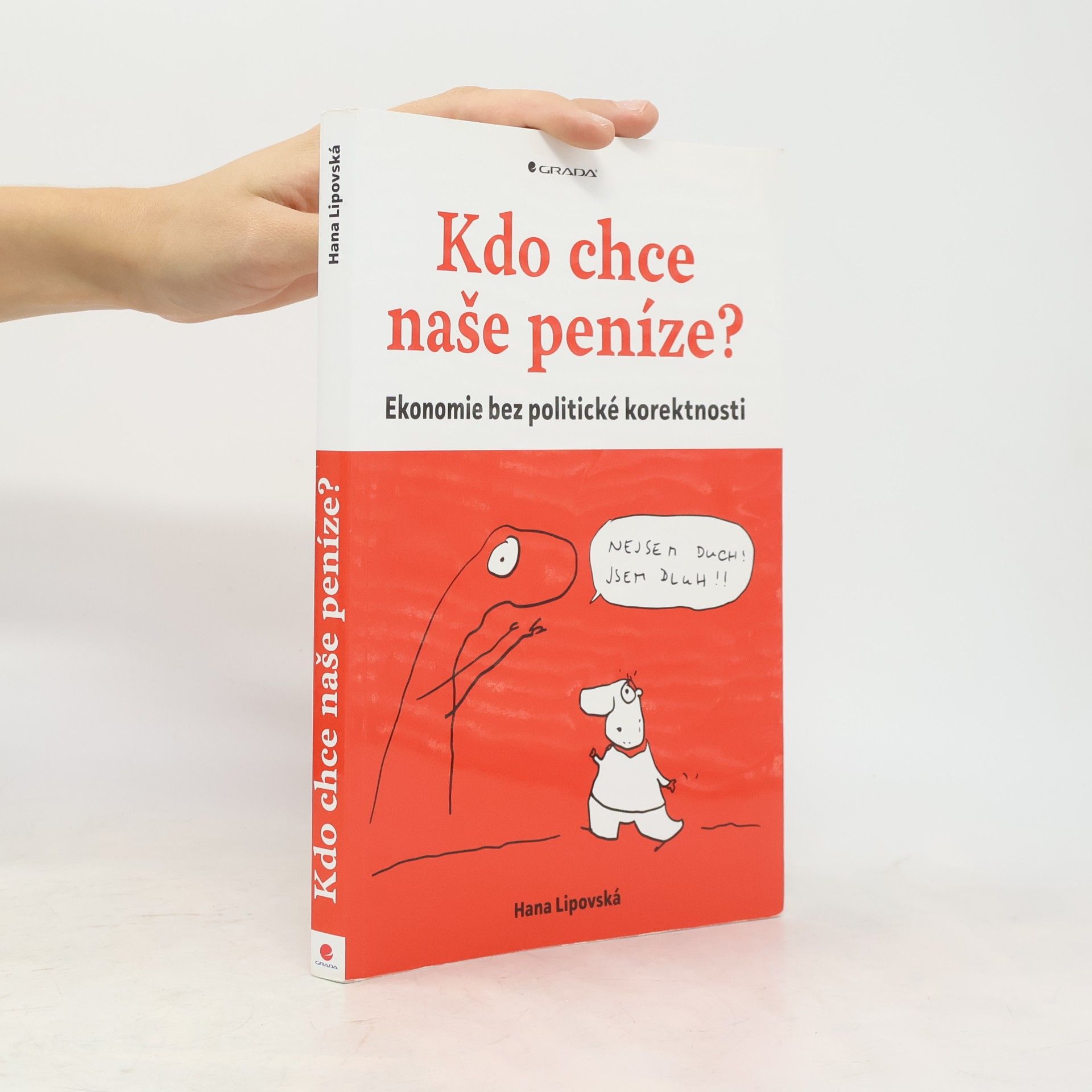 Hana Lipovská Kdo chce naše peníze? : ekonomie bez politické korektnosti