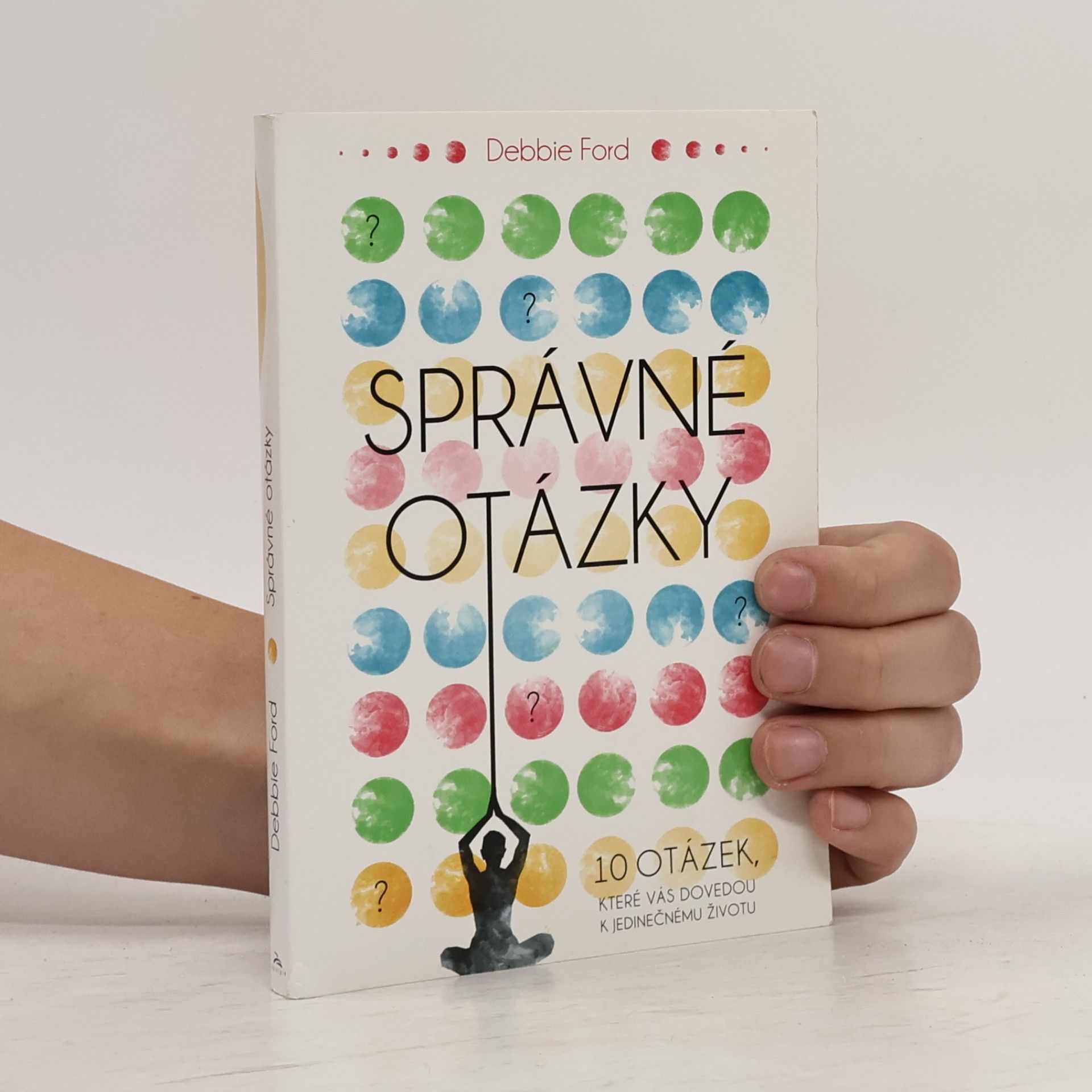 Správné otázky : 10 otázek, které vás dovedou k jedinečnému životu