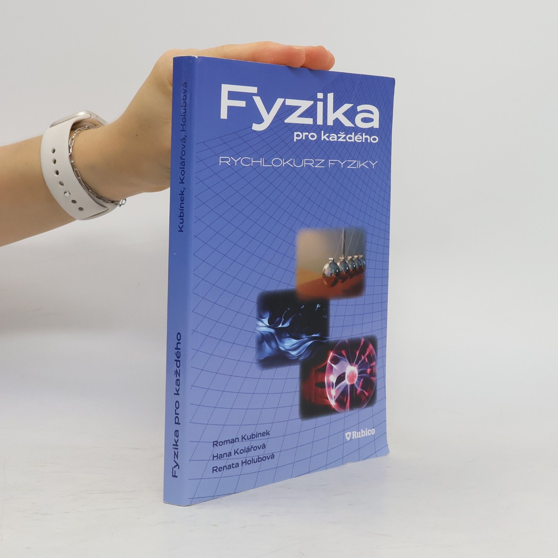 Renata Holubová Fyzika pro každého, aneb, Rychlokurz fyziky