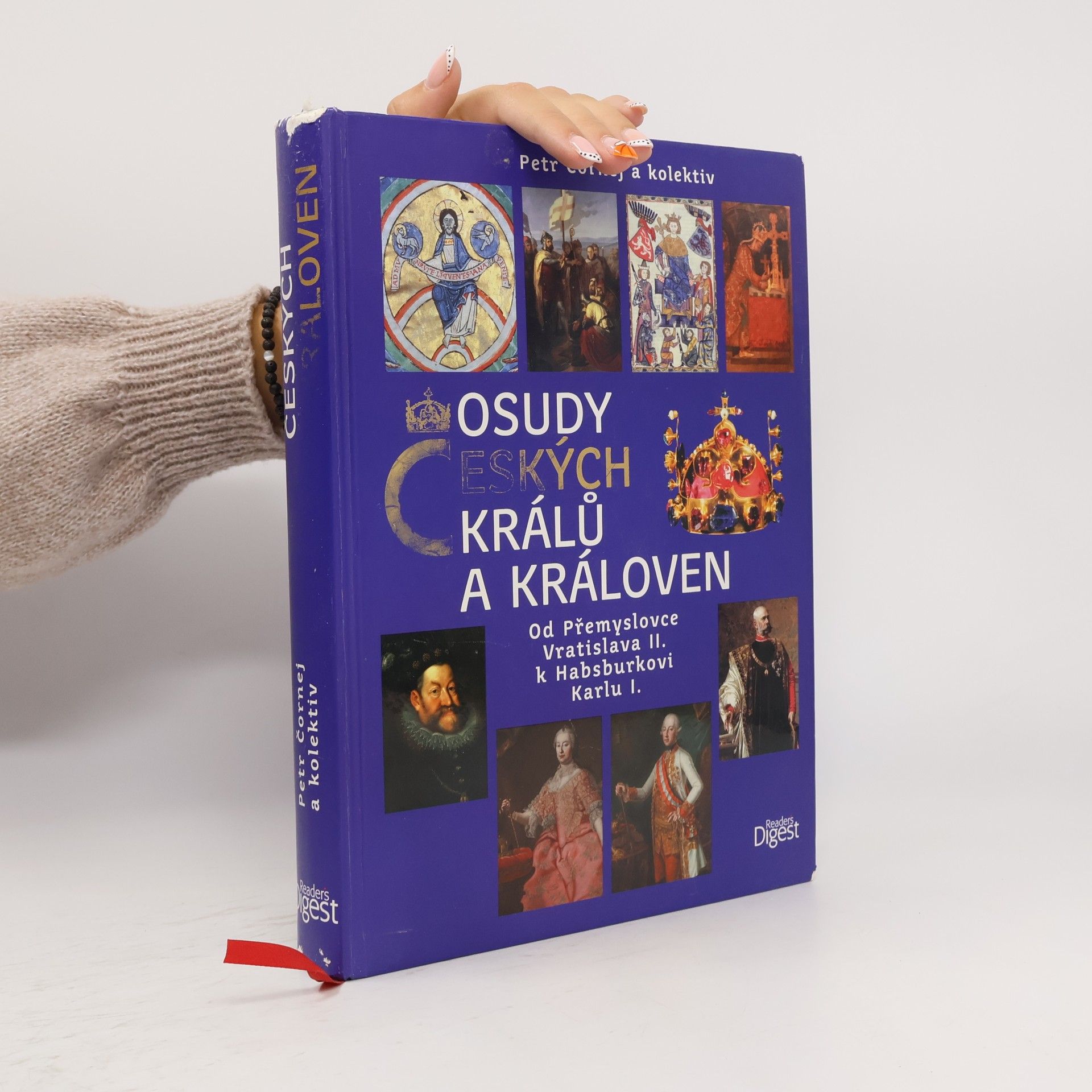 Petr Čornej Osudy českých králů a královen : od Přemyslovce Vratislava II. k Habsburkovi Karlu I.