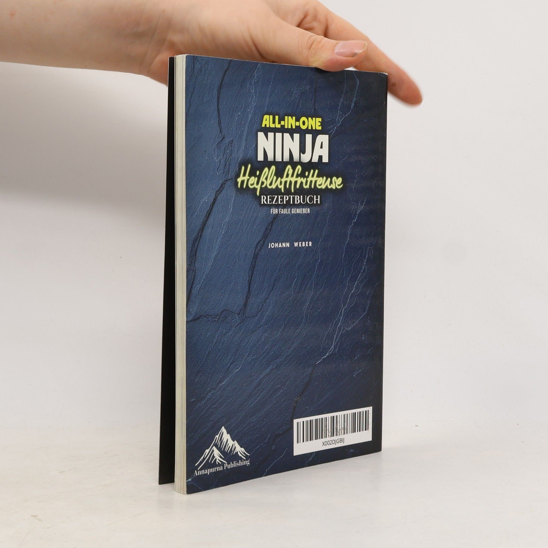 Weber, Johann All-in-One Ninja Heißluftfritteuse Rezeptbuch für Faule Genießer: Komplett in Farbe – 160+ flotte Gerichte mit Genuss, Crunch & guter Laune