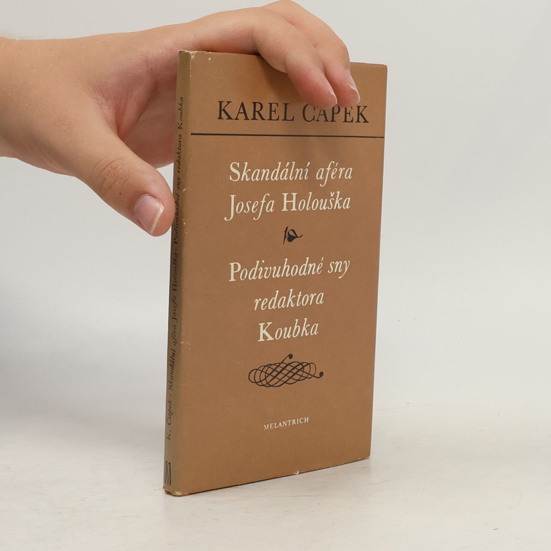 Karel Čapek Skandální aféra Josefa Holouška. Podivuhodné sny redaktora Koubka