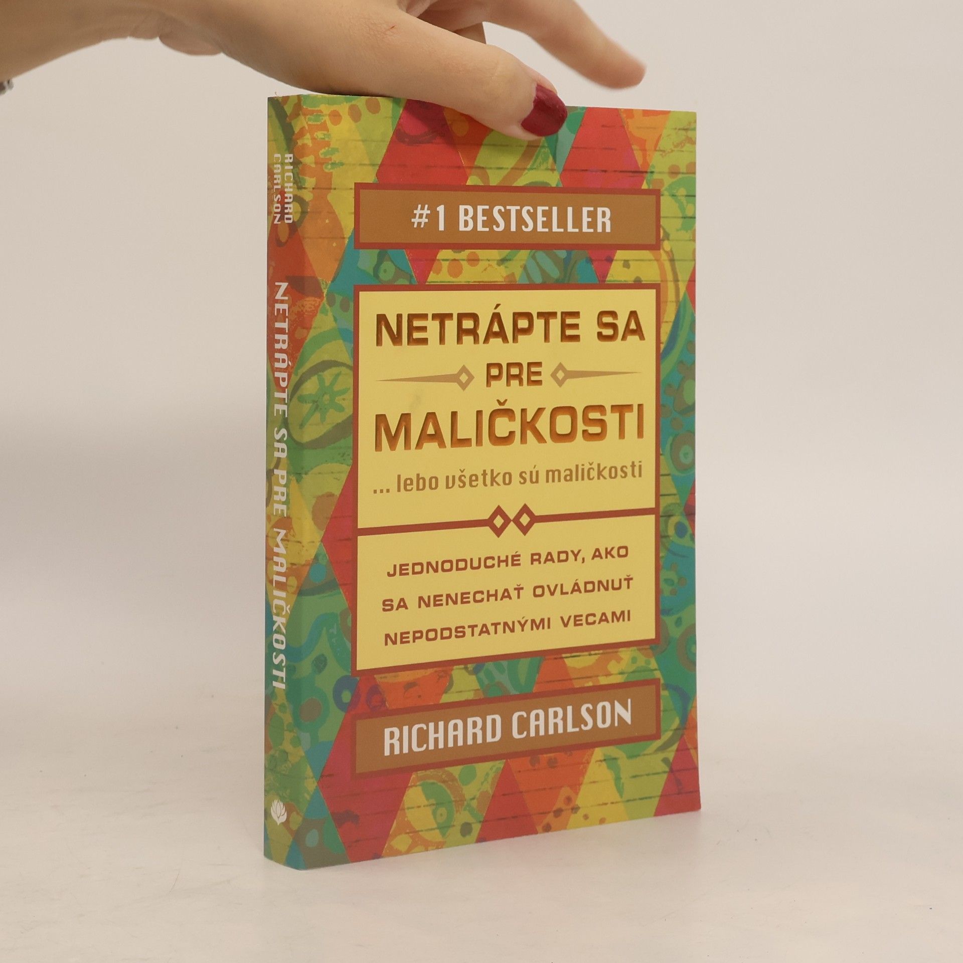 Richard Carlson Netrápte sa pre maličkosti ... lebo všetko sú maličkosti