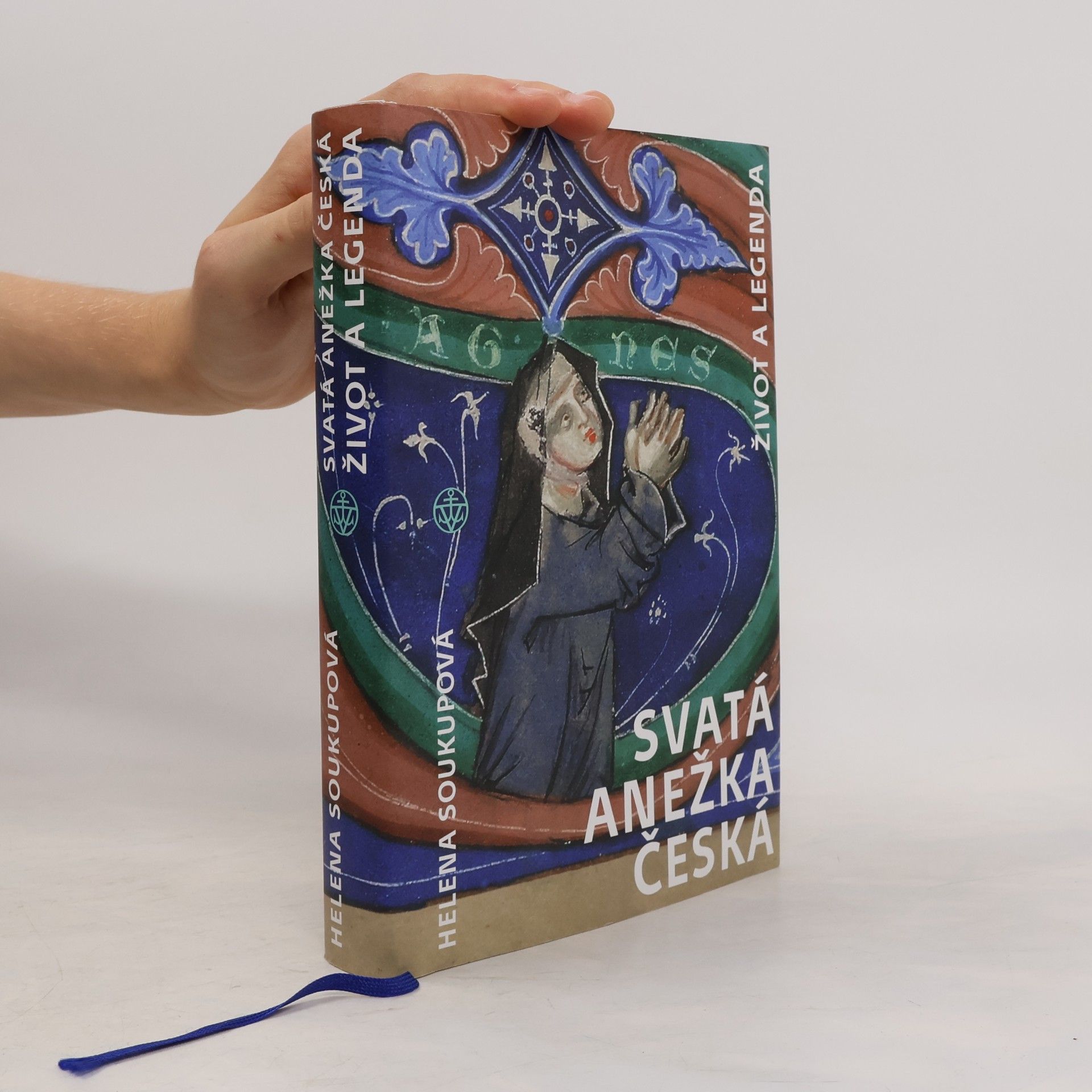 Helena Soukupová Svatá Anežka Česká - Život a legenda