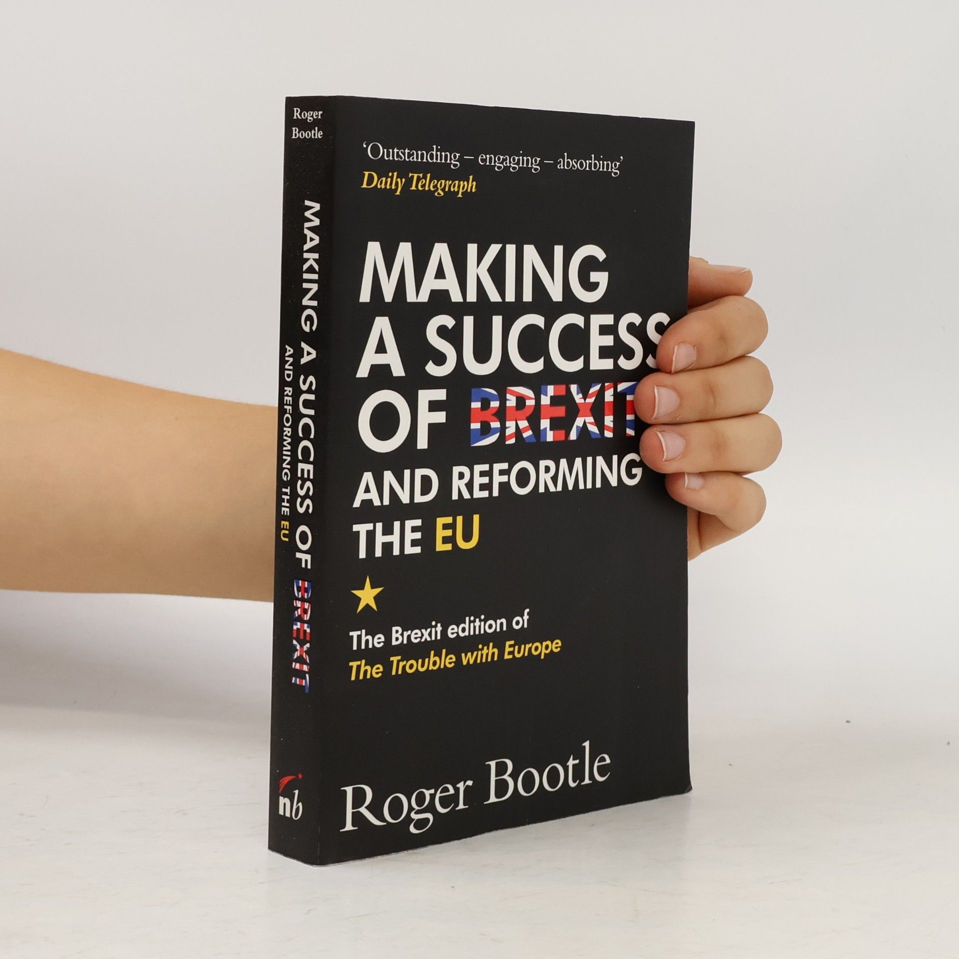 Roger Bootle Making a Success of Brexit and Reforming the EU